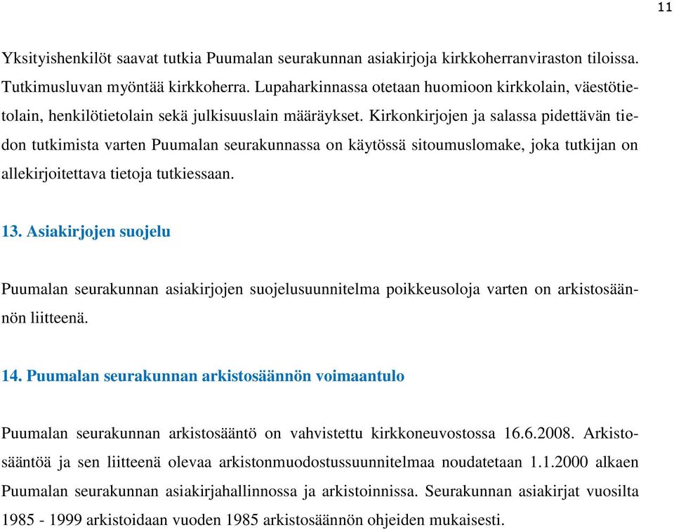 Kirkonkirjojen ja salassa pidettävän tiedon tutkimista varten Puumalan seurakunnassa on käytössä sitoumuslomake, joka tutkijan on allekirjoitettava tietoja tutkiessaan. 13.