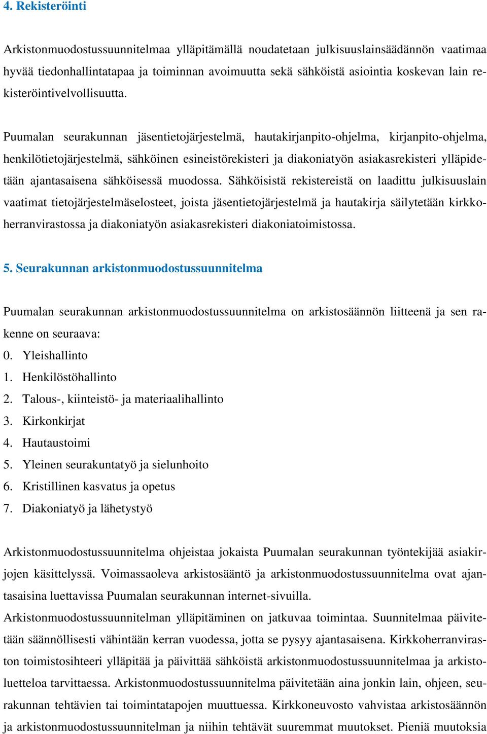 Puumalan seurakunnan jäsentietojärjestelmä, hautakirjanpito-ohjelma, kirjanpito-ohjelma, henkilötietojärjestelmä, sähköinen esineistörekisteri ja diakoniatyön asiakasrekisteri ylläpidetään