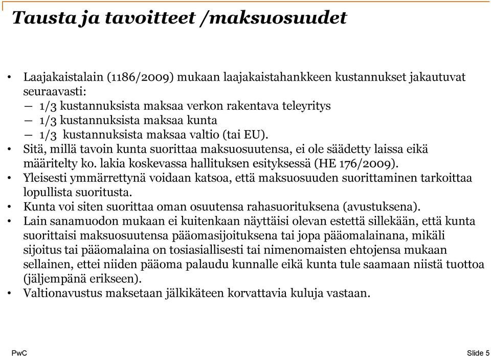 lakia koskevassa hallituksen esityksessä (HE 176/2009). Yleisesti ymmärrettynä voidaan katsoa, että maksuosuuden suorittaminen tarkoittaa lopullista suoritusta.