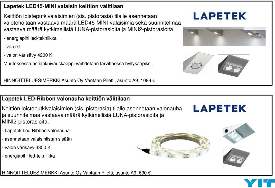 - energiapihi led-tekniikka - väri rst - valon värisävy 4200 K Muutoksessa astiankuivauskaappi vaihdetaan tarvittaessa hyllykaapiksi.