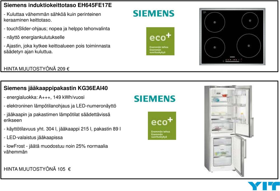 HINTA MUUTOSTYÖNÄ 209 Siemens jääkaappipakastin KG36EAI40 - energialuokka: A+++, 149 kwh/vuosi - elektroninen lämpötilanohjaus ja LED-numeronäyttö - jääkaapin