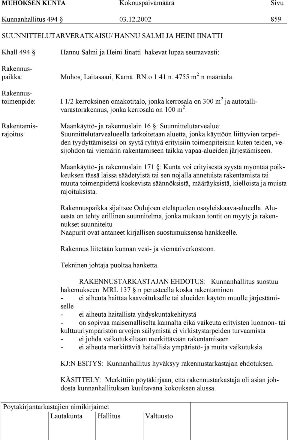 Laitasaari, Kärnä RN:o 1:41 n. 4755 m 2 :n määräala. I 1/2 kerroksinen omakotitalo, jonka kerrosala on 300 m 2 ja autotallivarastorakennus, jonka kerrosala on 100 m 2.