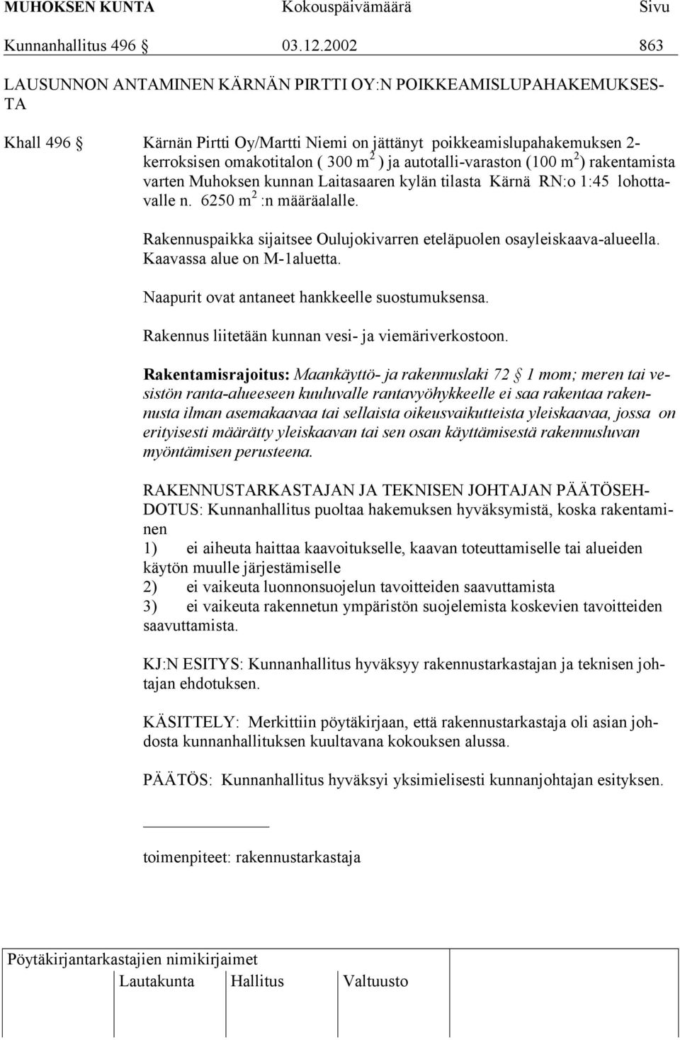 autotalli-varaston (100 m 2 ) rakentamista varten Muhoksen kunnan Laitasaaren kylän tilasta Kärnä RN:o 1:45 lohottavalle n. 6250 m 2 :n määräalalle.