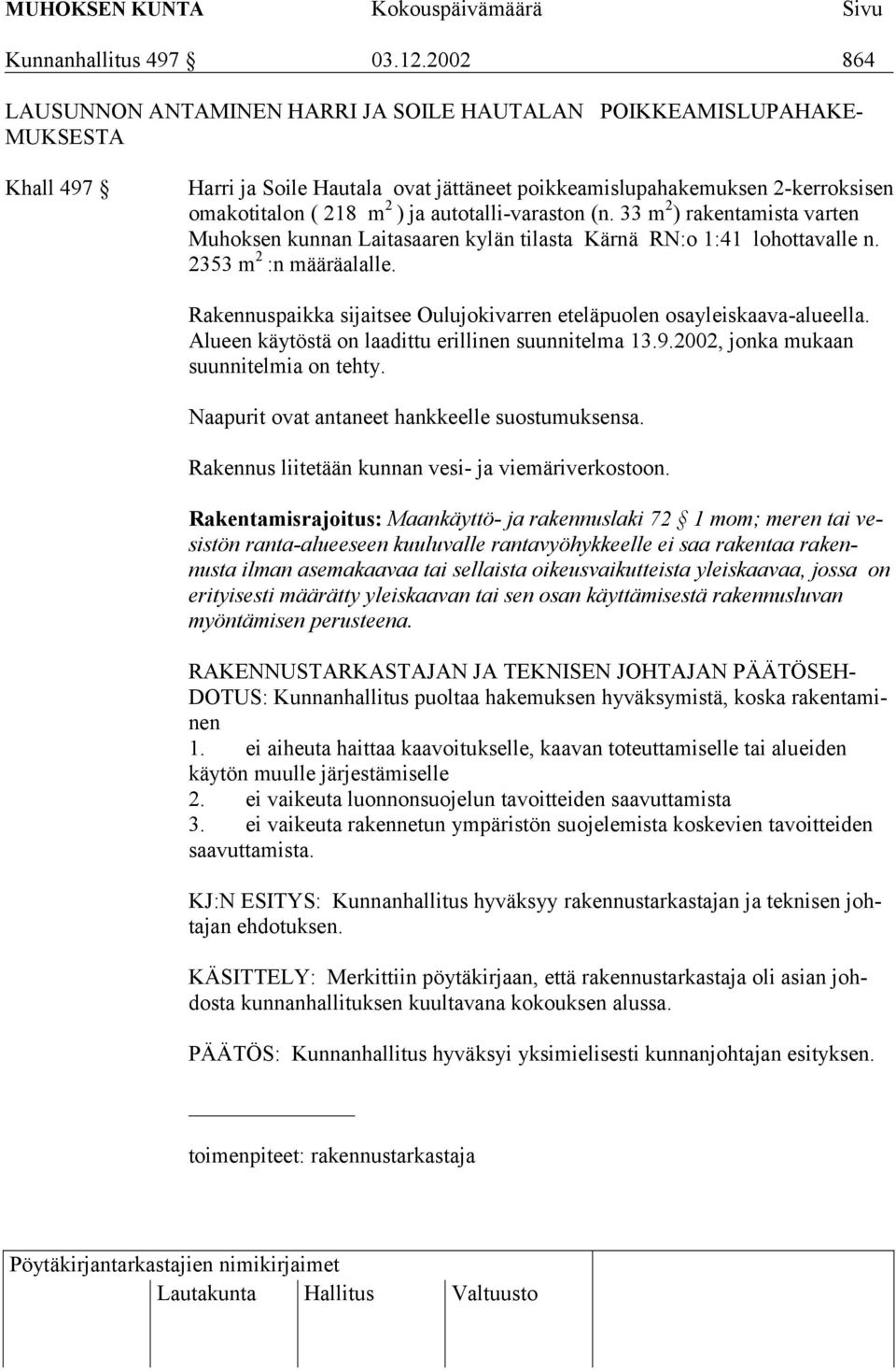 autotalli-varaston (n. 33 m 2 ) rakentamista varten Muhoksen kunnan Laitasaaren kylän tilasta Kärnä RN:o 1:41 lohottavalle n. 2353 m 2 :n määräalalle.