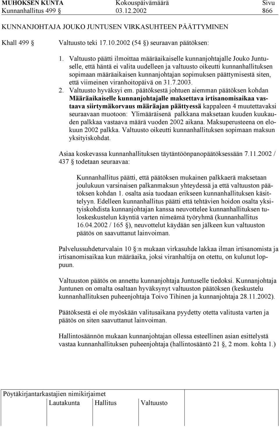 päättymisestä siten, että viimeinen viranhoitopäivä on 31.7.2003. 2. Valtuusto hyväksyi em.