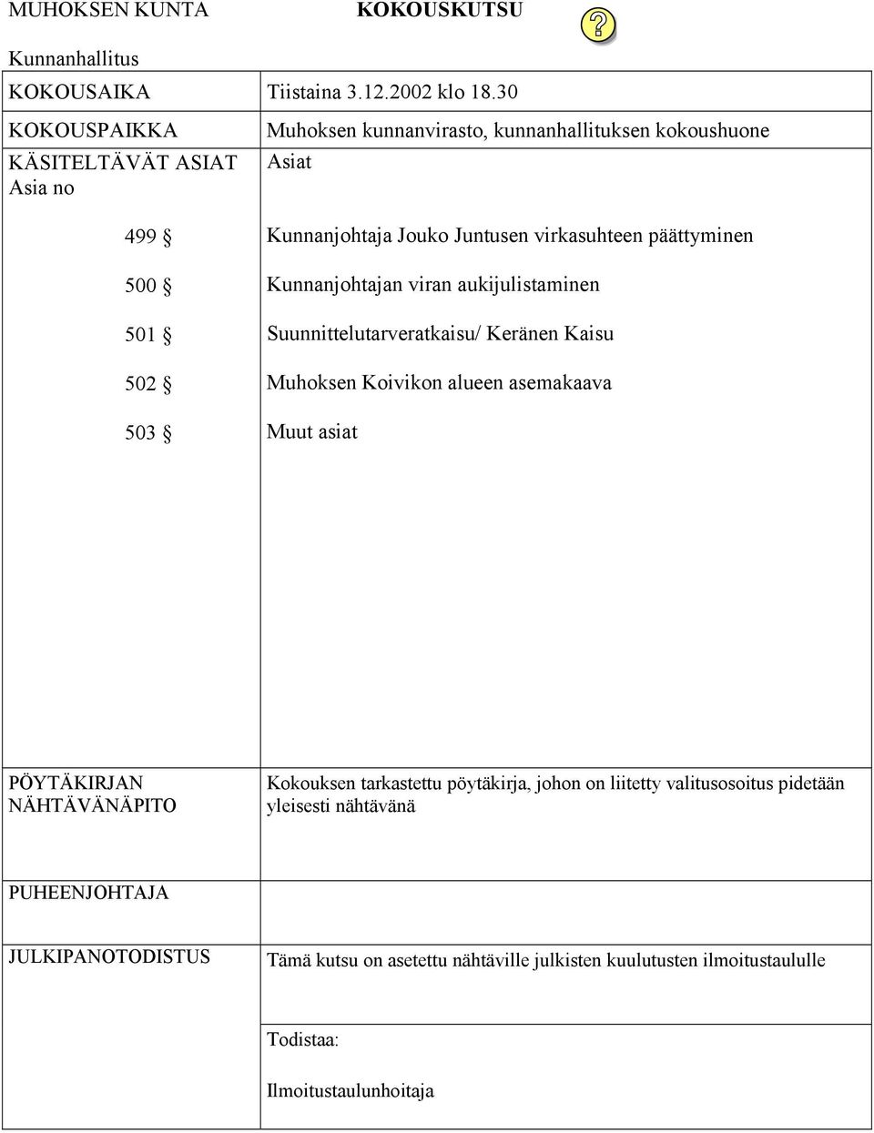 virkasuhteen päättyminen Kunnanjohtajan viran aukijulistaminen Suunnittelutarveratkaisu/ Keränen Kaisu Muhoksen Koivikon alueen asemakaava Muut asiat