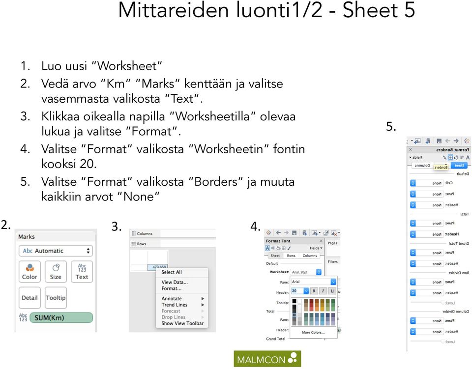 Klikkaa oikealla napilla Worksheetilla olevaa lukua ja valitse Format. 4.