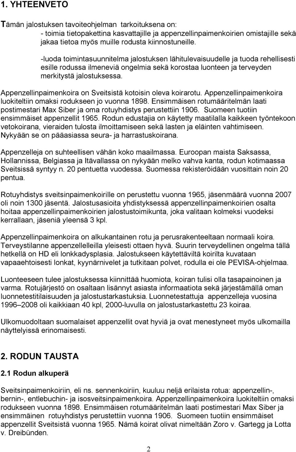 Appenzellinpaimenkoira on Sveitsistä kotoisin oleva koirarotu. Appenzellinpaimenkoira luokiteltiin omaksi rodukseen jo vuonna 1898.