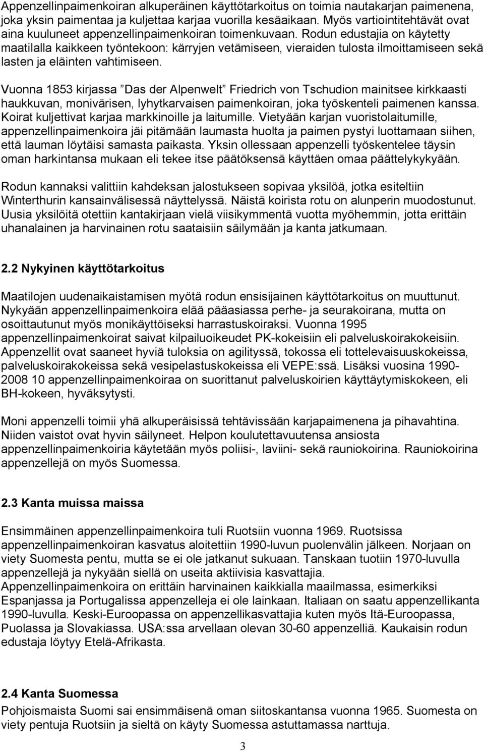 Rodun edustajia on käytetty maatilalla kaikkeen työntekoon: kärryjen vetämiseen, vieraiden tulosta ilmoittamiseen sekä lasten ja eläinten vahtimiseen.