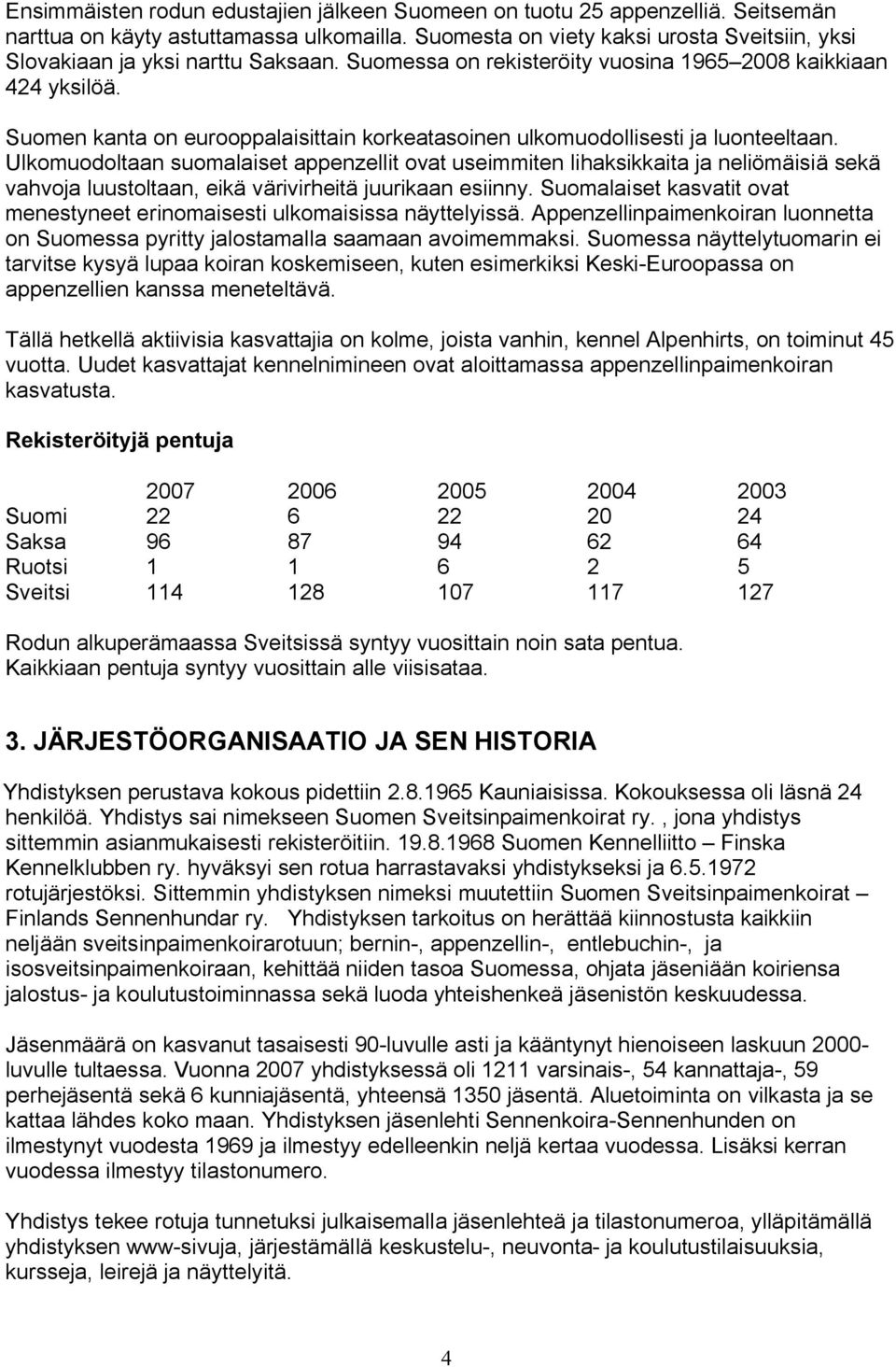 Suomen kanta on eurooppalaisittain korkeatasoinen ulkomuodollisesti ja luonteeltaan.