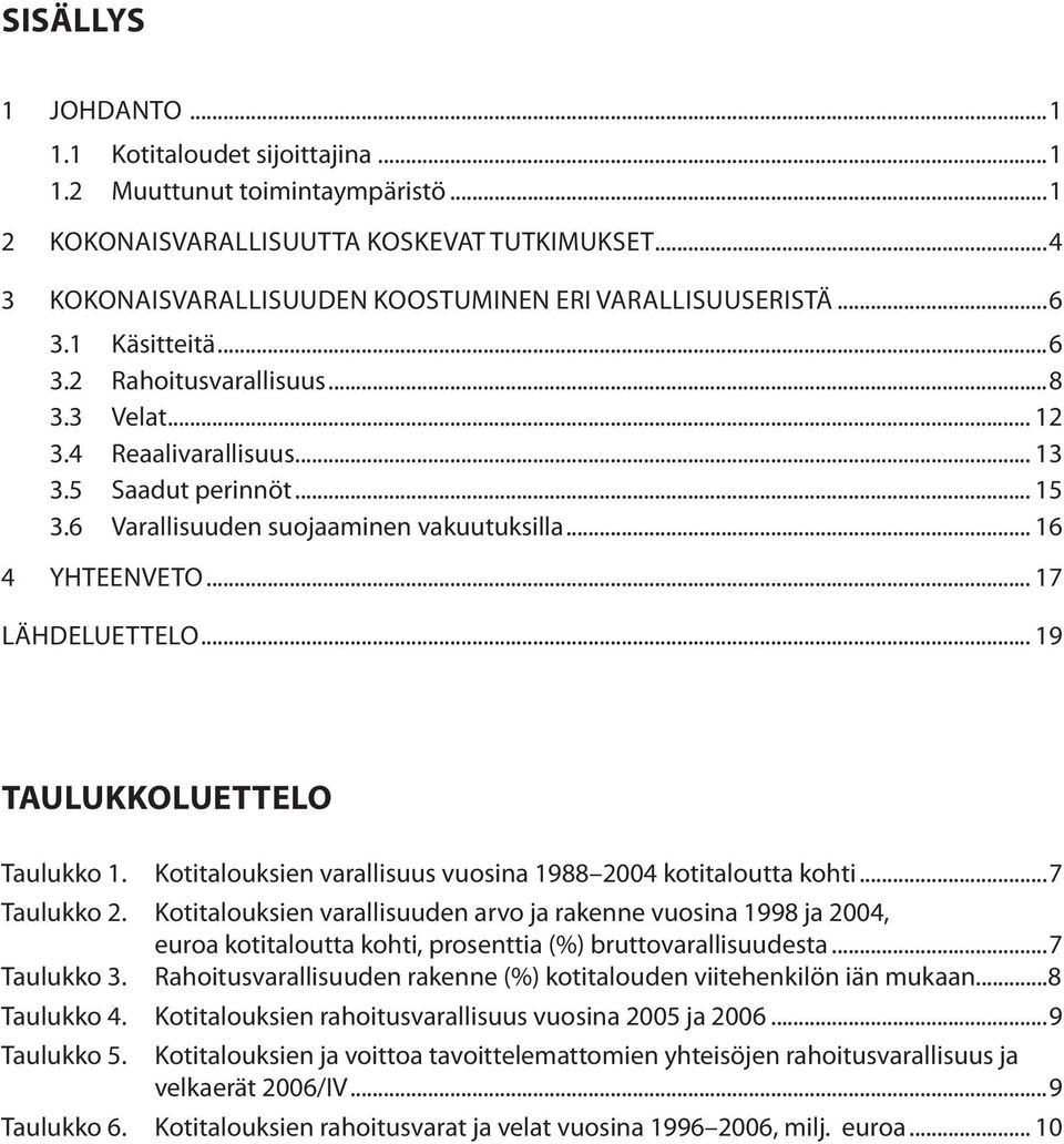 .. 17 LÄHDELUETTELO... 19 taulukkoluettelo Taulukko 1. Kotitalouksien varallisuus vuosina 1988 2004 kotitaloutta kohti...7 Taulukko 2.