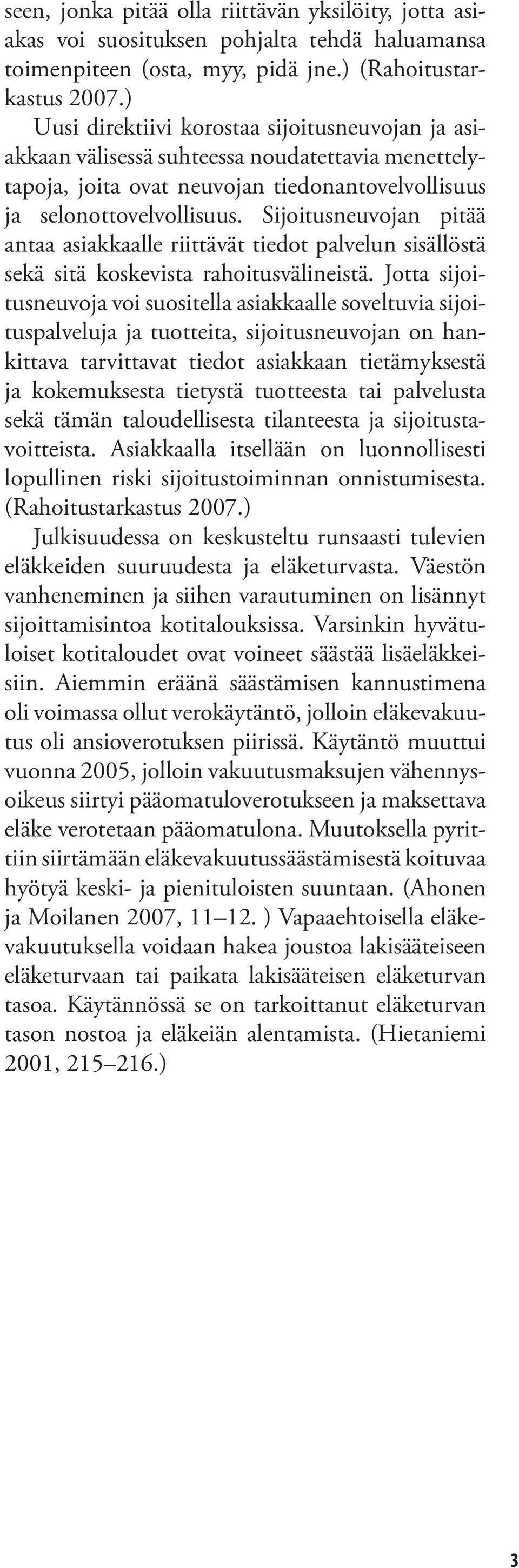 Sijoitusneuvojan pitää antaa asiakkaalle riittävät tiedot palvelun sisällöstä sekä sitä koskevista rahoitusvälineistä.