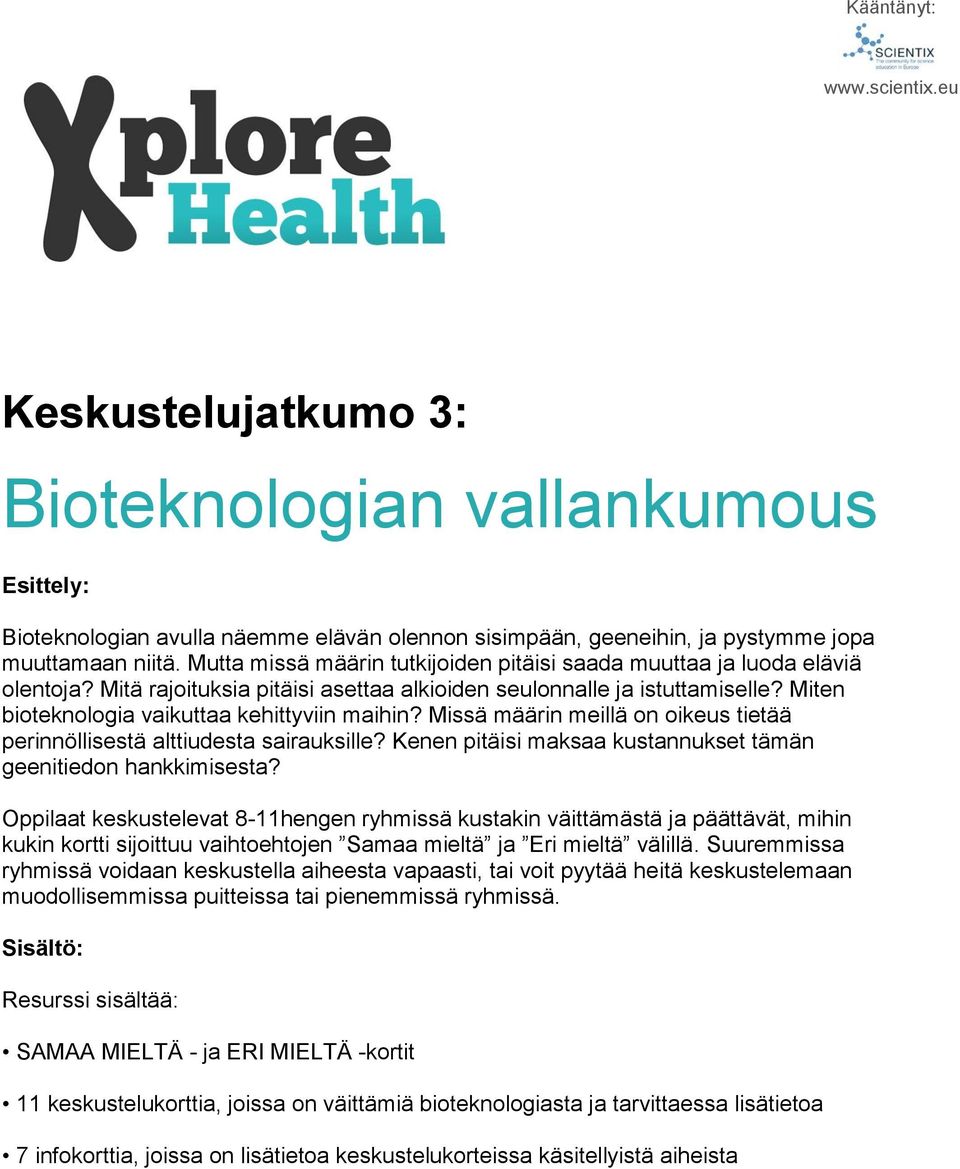 Miten bioteknologia vaikuttaa kehittyviin maihin? Missä määrin meillä on oikeus tietää perinnöllisestä alttiudesta sairauksille? Kenen pitäisi maksaa kustannukset tämän geenitiedon hankkimisesta?