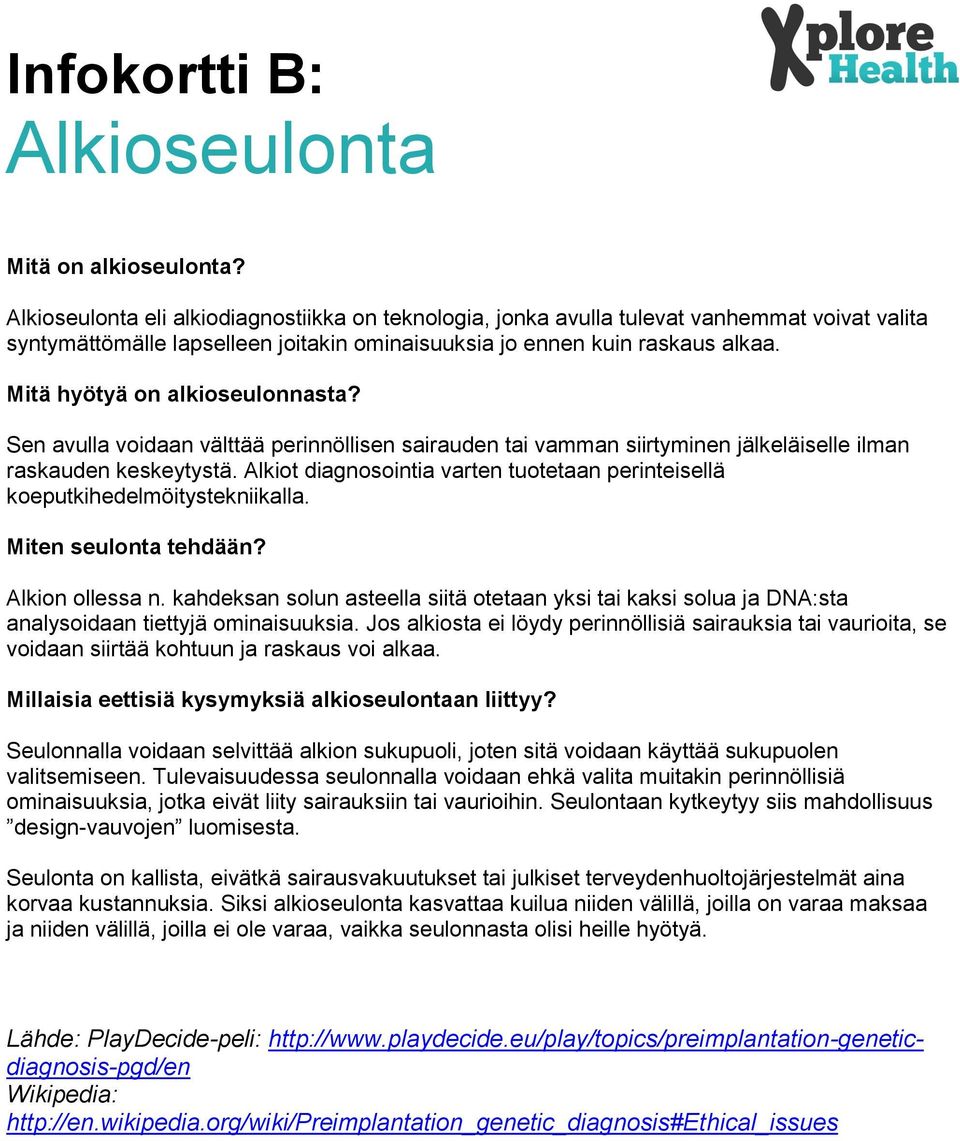 Mitä hyötyä on alkioseulonnasta? Sen avulla voidaan välttää perinnöllisen sairauden tai vamman siirtyminen jälkeläiselle ilman raskauden keskeytystä.