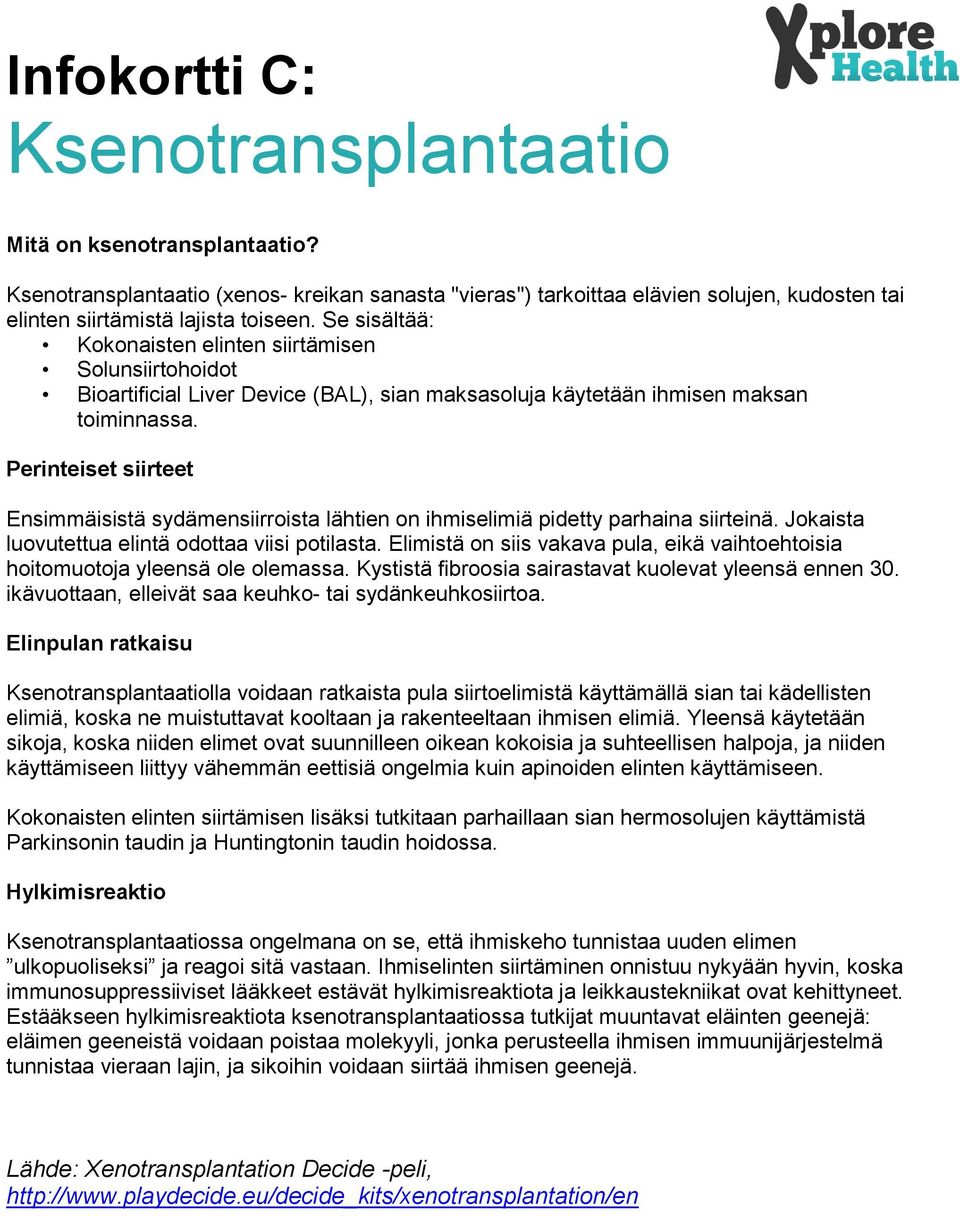 Perinteiset siirteet Ensimmäisistä sydämensiirroista lähtien on ihmiselimiä pidetty parhaina siirteinä. Jokaista luovutettua elintä odottaa viisi potilasta.