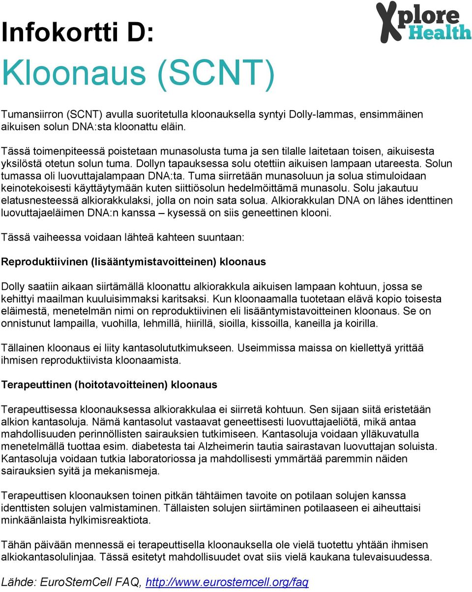 Solun tumassa oli luovuttajalampaan DNA:ta. Tuma siirretään munasoluun ja solua stimuloidaan keinotekoisesti käyttäytymään kuten siittiösolun hedelmöittämä munasolu.