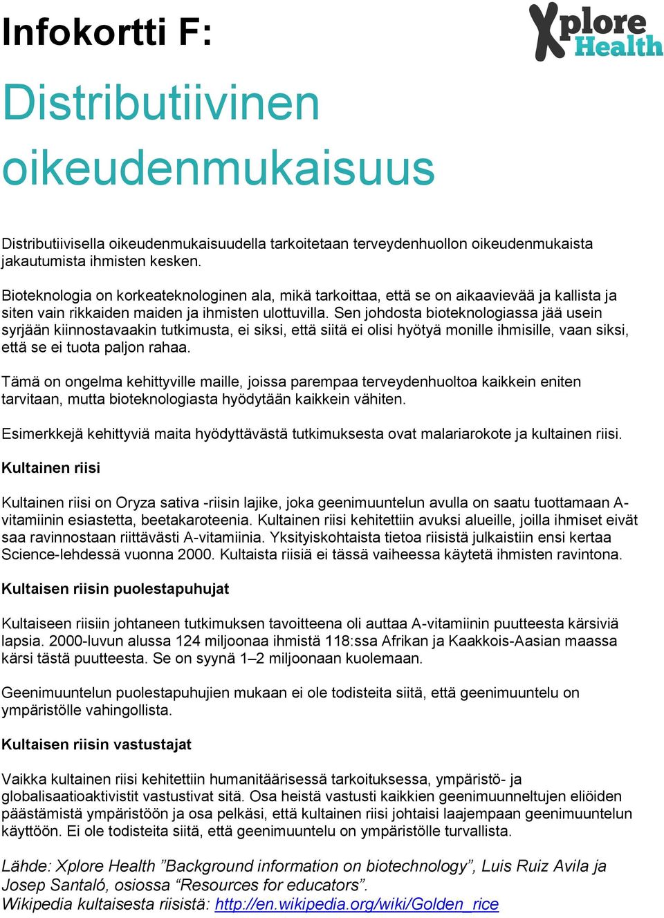 Sen johdosta bioteknologiassa jää usein syrjään kiinnostavaakin tutkimusta, ei siksi, että siitä ei olisi hyötyä monille ihmisille, vaan siksi, että se ei tuota paljon rahaa.