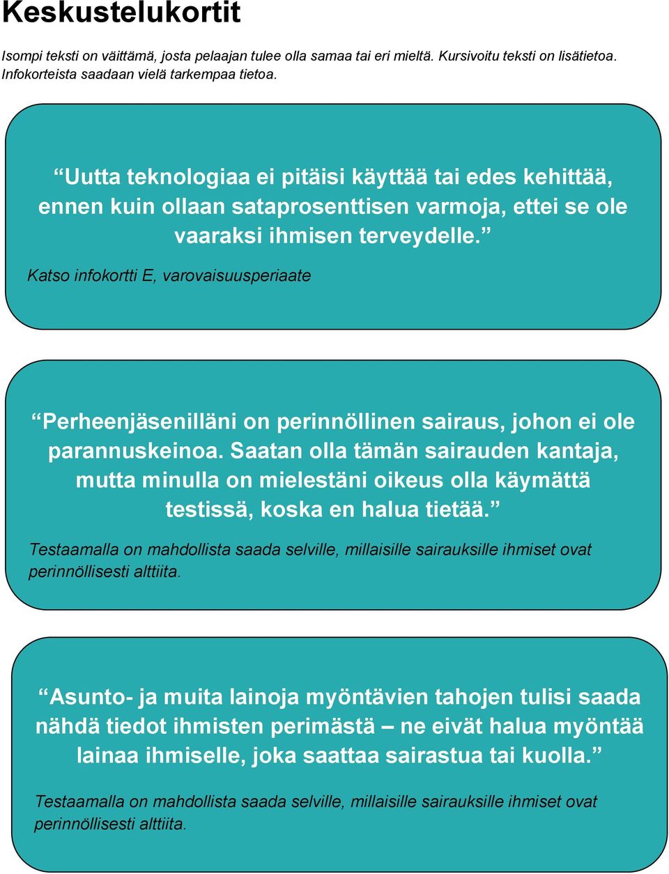 Katso infokortti E, varovaisuusperiaate Perheenjäsenilläni on perinnöllinen sairaus, johon ei ole parannuskeinoa.