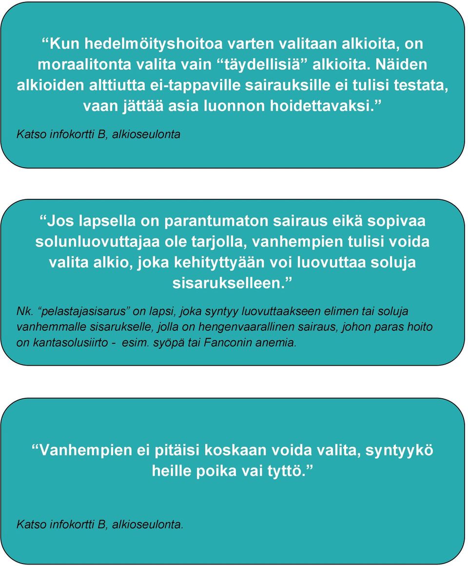 Katso infokortti B, alkioseulonta Jos lapsella on parantumaton sairaus eikä sopivaa solunluovuttajaa ole tarjolla, vanhempien tulisi voida valita alkio, joka kehityttyään voi luovuttaa