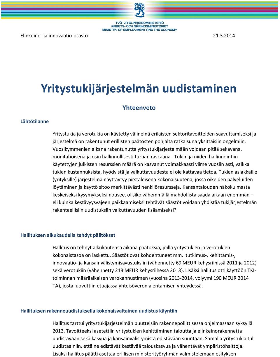 päätösten pohjalta ratkaisuna yksittäisiin ongelmiin. Vuosikymmenien aikana rakentunutta yritystukijärjestelmään voidaan pitää sekavana, monitahoisena ja osin hallinnollisesti turhan raskaana.