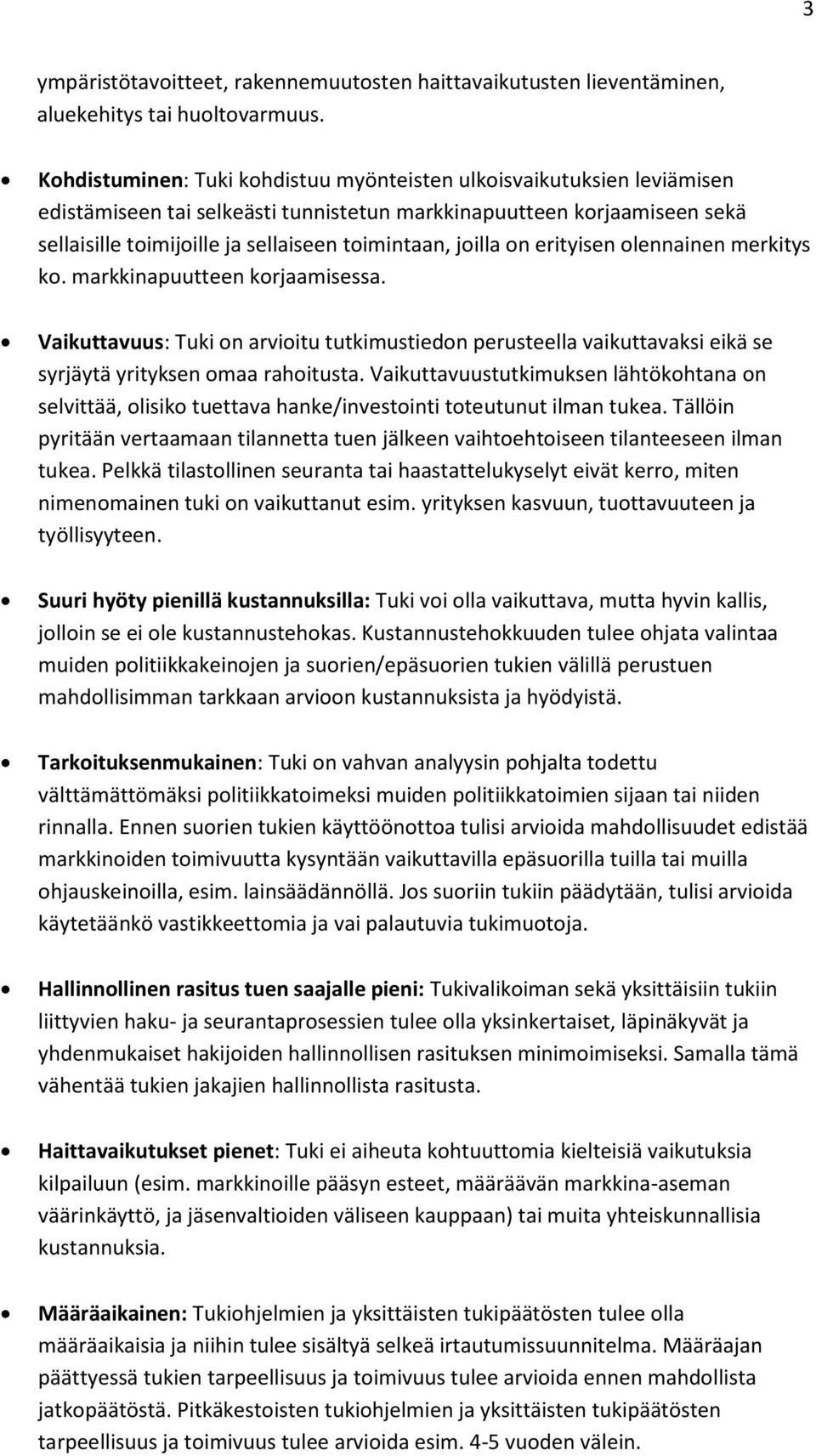 joilla on erityisen olennainen merkitys ko. markkinapuutteen korjaamisessa. Vaikuttavuus: Tuki on arvioitu tutkimustiedon perusteella vaikuttavaksi eikä se syrjäytä yrityksen omaa rahoitusta.