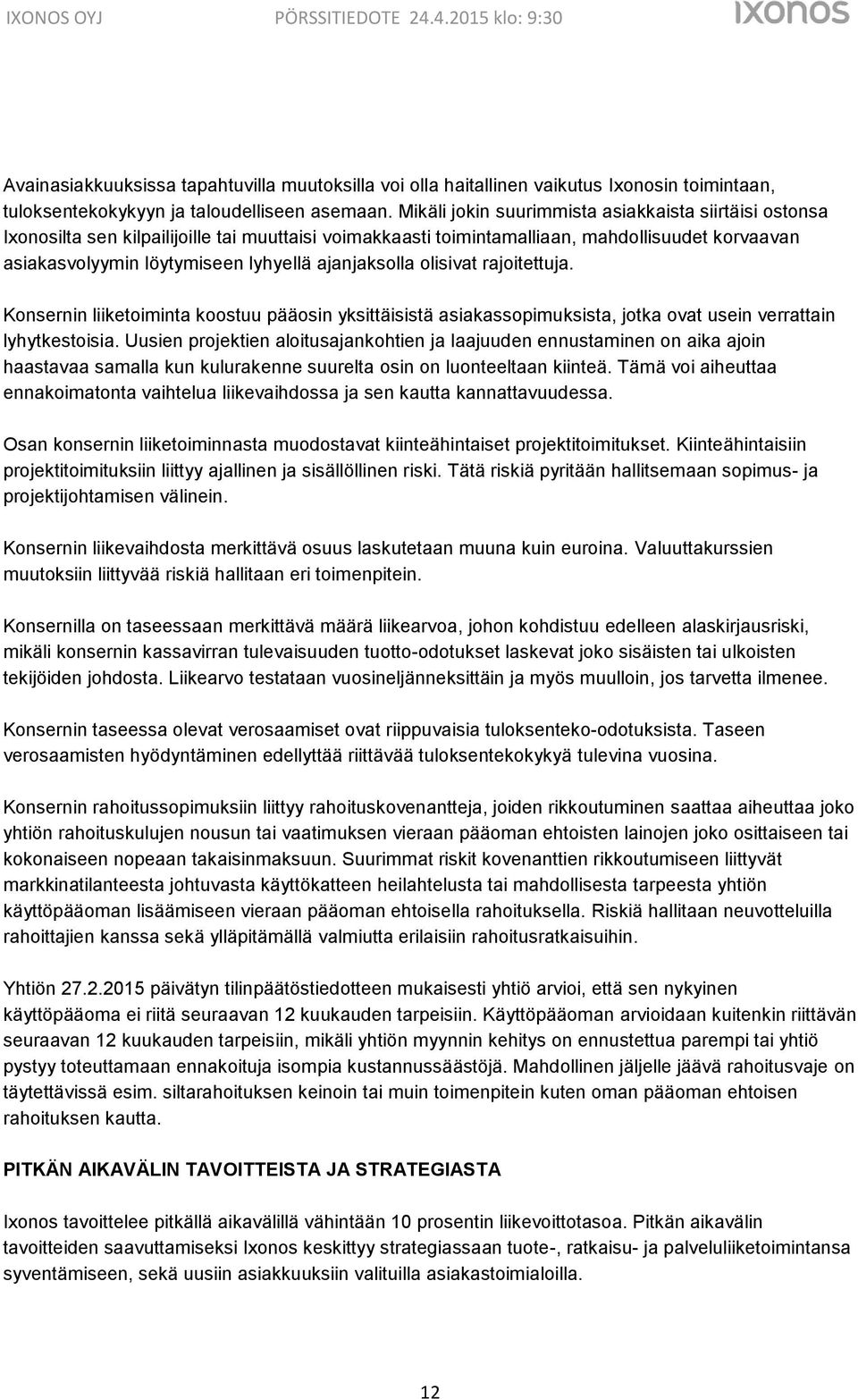 ajanjaksolla olisivat rajoitettuja. Konsernin liiketoiminta koostuu pääosin yksittäisistä asiakassopimuksista, jotka ovat usein verrattain lyhytkestoisia.