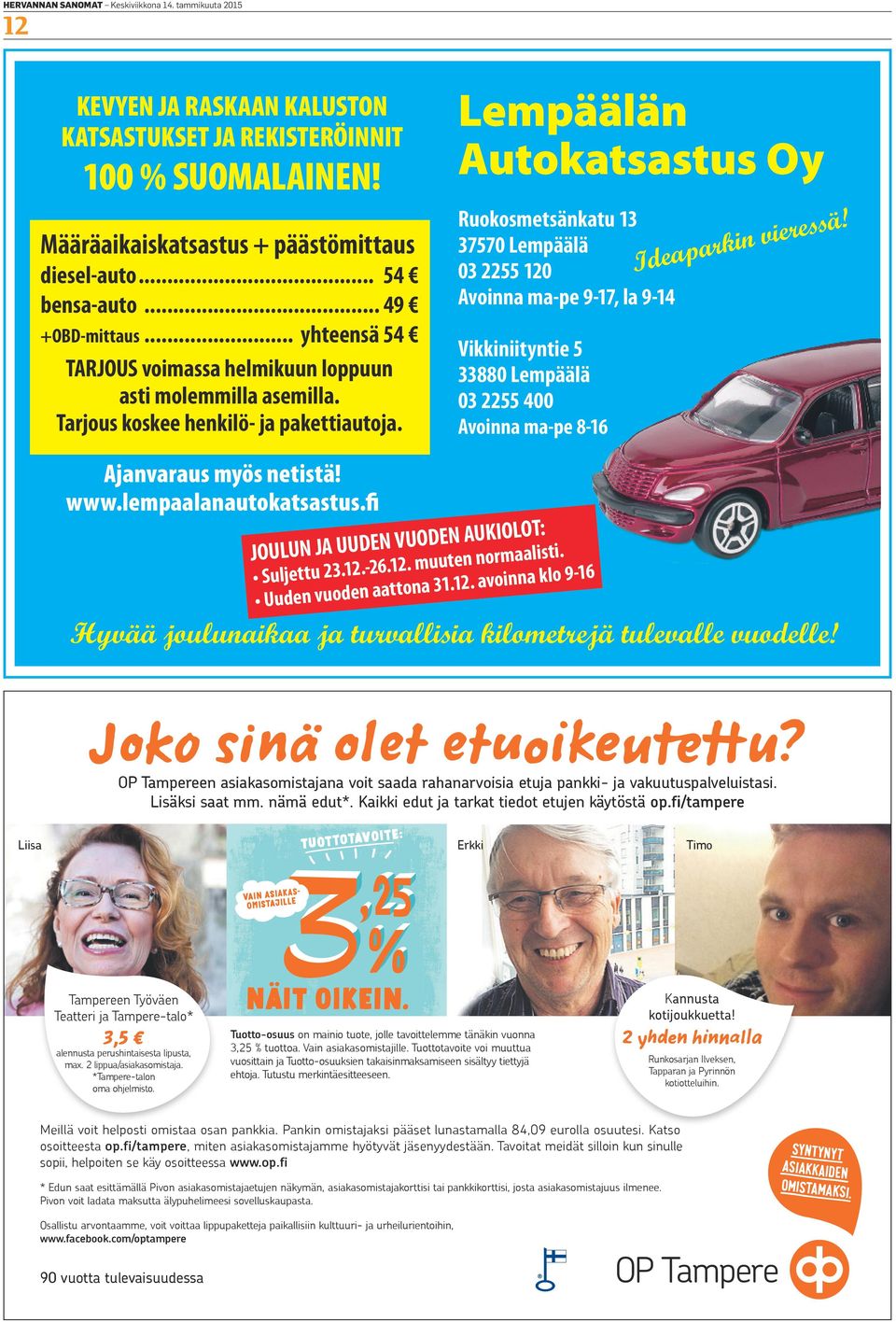 Lempäälän Autokatsastus Oy Ruokosmetsänkatu 13 37570 Lempäälä 03 2255 120 Avoinna ma-pe 9-17, la 9-14 Vikkiniityntie 5 33880 Lempäälä 03 2255 400 Avoinna ma-pe 8-16 Ideaparkin vieressä!