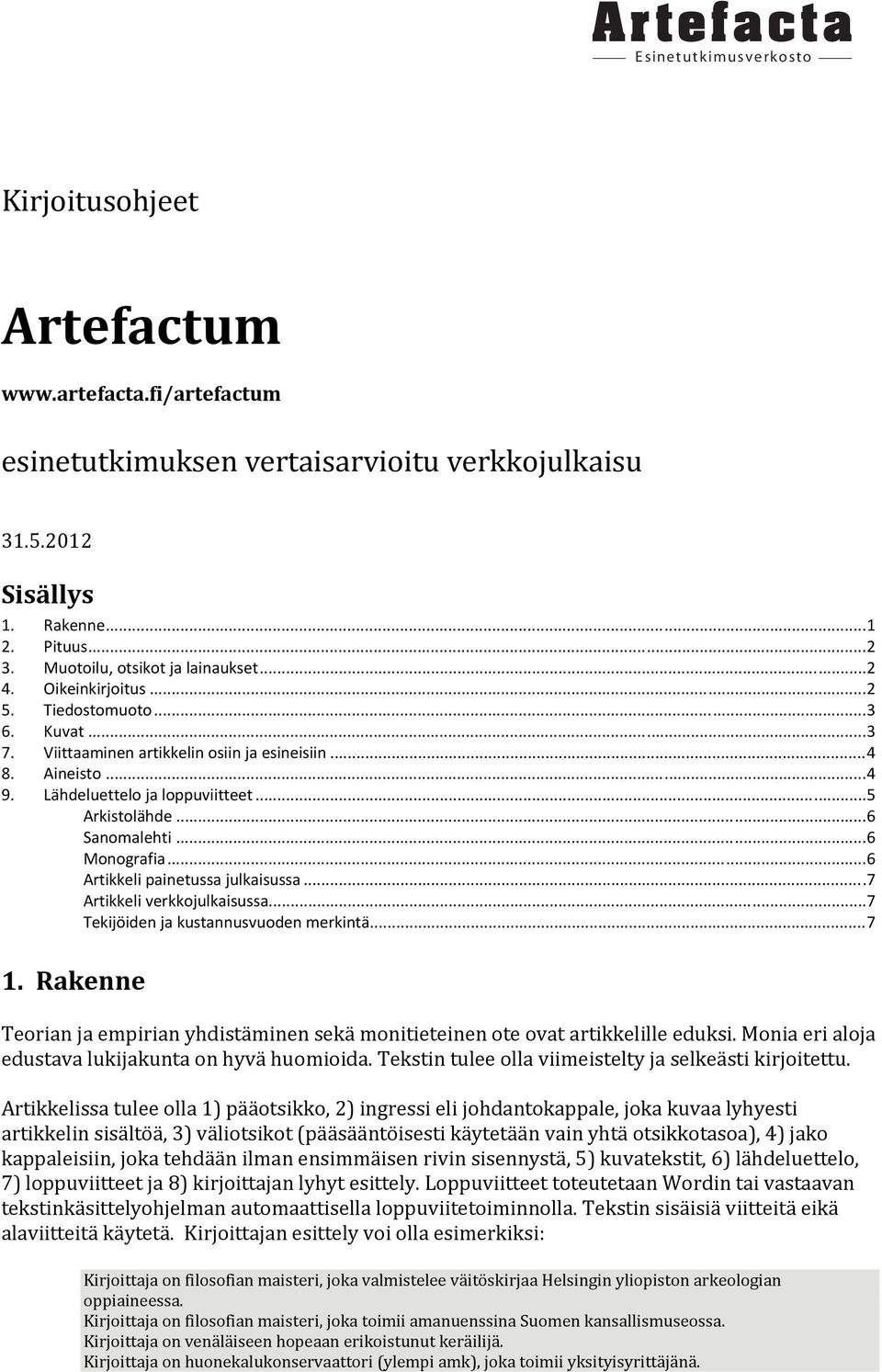 .. 5 Arkistolähde... 6 Sanomalehti... 6 Monografia... 6 Artikkeli painetussa julkaisussa... 7 Artikkeli verkkojulkaisussa... 7 Tekijöiden ja kustannusvuoden merkintä... 7 1.