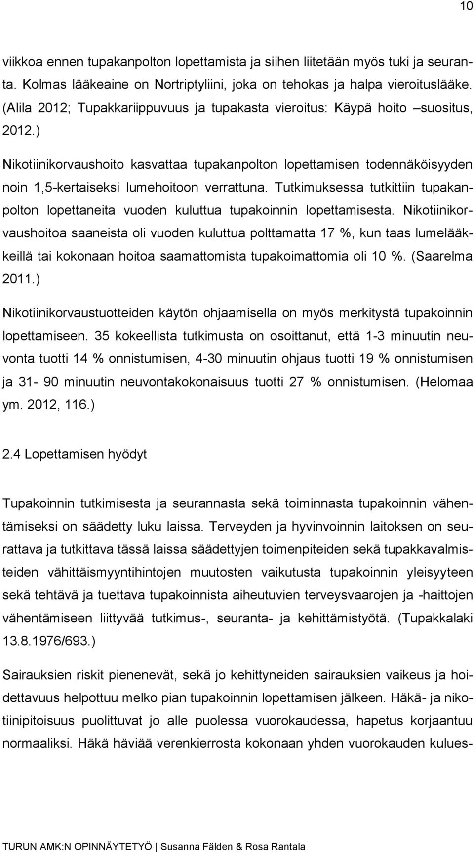 ) Nikotiinikorvaushoito kasvattaa tupakanpolton lopettamisen todennäköisyyden noin 1,5-kertaiseksi lumehoitoon verrattuna.