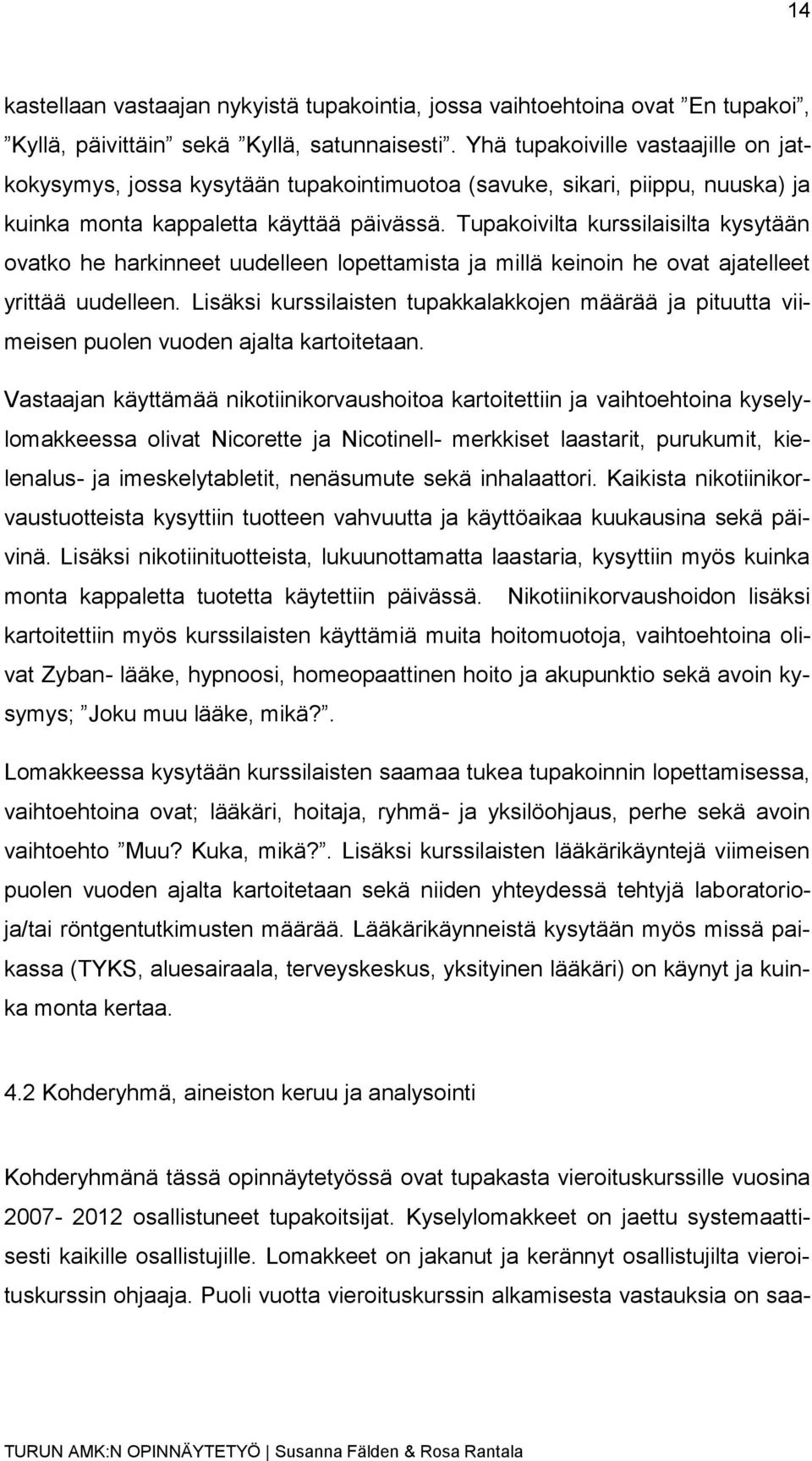 Tupakoivilta kurssilaisilta kysytään ovatko he harkinneet uudelleen lopettamista ja millä keinoin he ovat ajatelleet yrittää uudelleen.