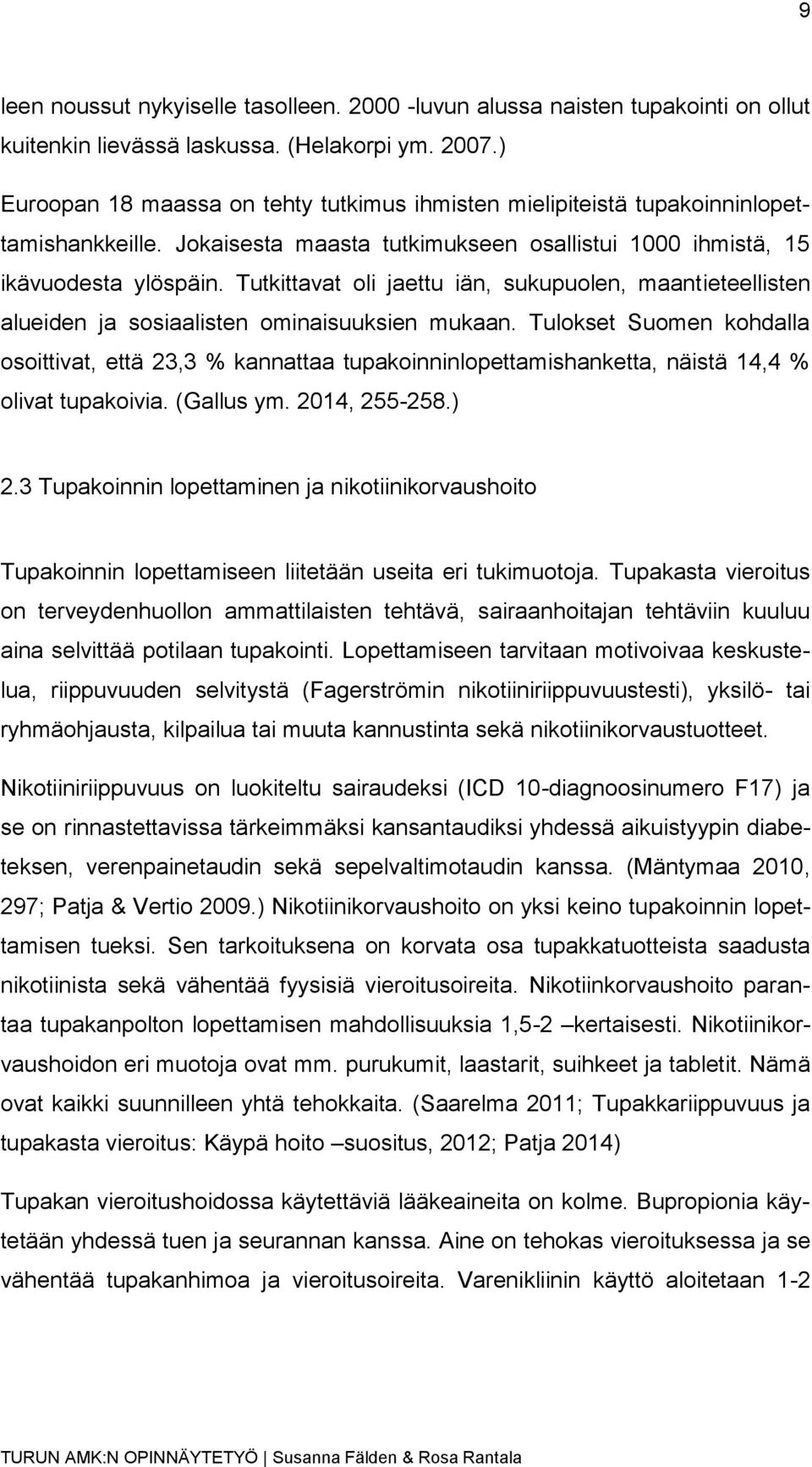 Tutkittavat oli jaettu iän, sukupuolen, maantieteellisten alueiden ja sosiaalisten ominaisuuksien mukaan.