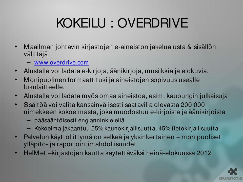 kaupungin julkaisuja Sisältöä voi valita kansainvälisesti saatavilla olevasta 200 000 nimekkeen kokoelmasta, joka muodostuu e-kirjoista ja äänikirjoista pääsääntöisesti