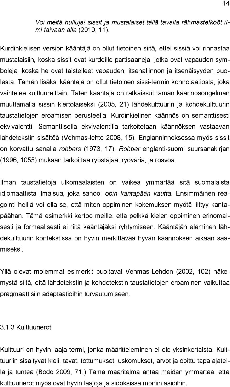 vapauden, itsehallinnon ja itsenäisyyden puolesta. Tämän lisäksi kääntäjä on ollut tietoinen sissi-termin konnotaatiosta, joka vaihtelee kulttuureittain.