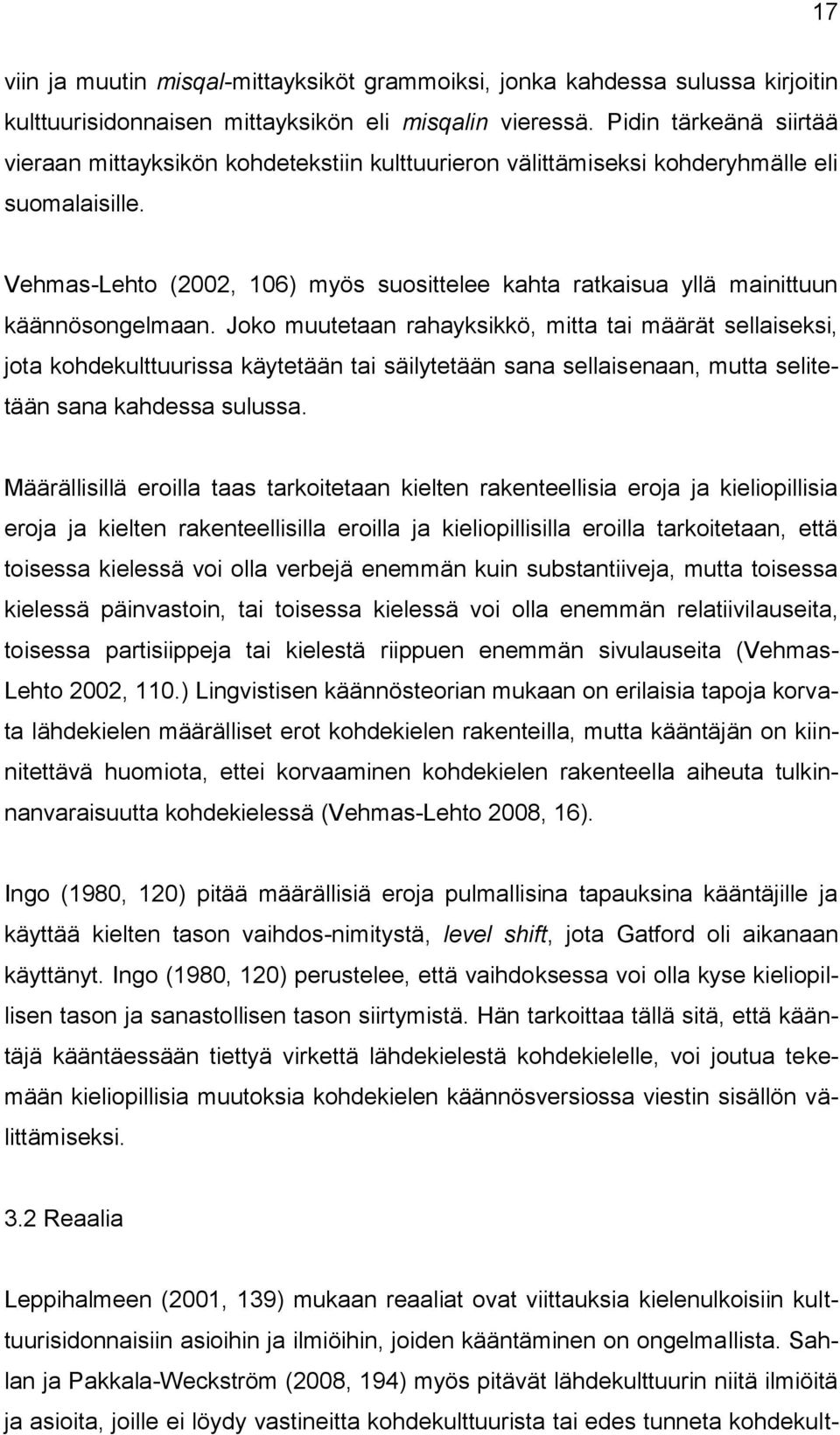 Vehmas-Lehto (2002, 106) myös suosittelee kahta ratkaisua yllä mainittuun käännösongelmaan.