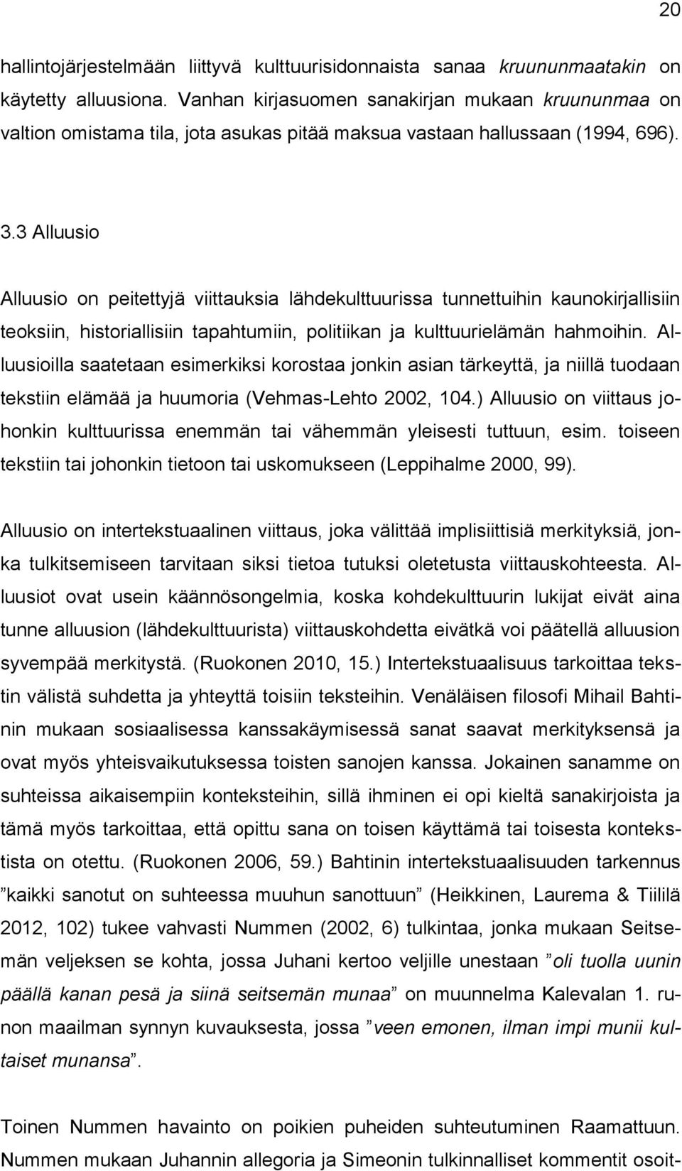 3 Alluusio Alluusio on peitettyjä viittauksia lähdekulttuurissa tunnettuihin kaunokirjallisiin teoksiin, historiallisiin tapahtumiin, politiikan ja kulttuurielämän hahmoihin.