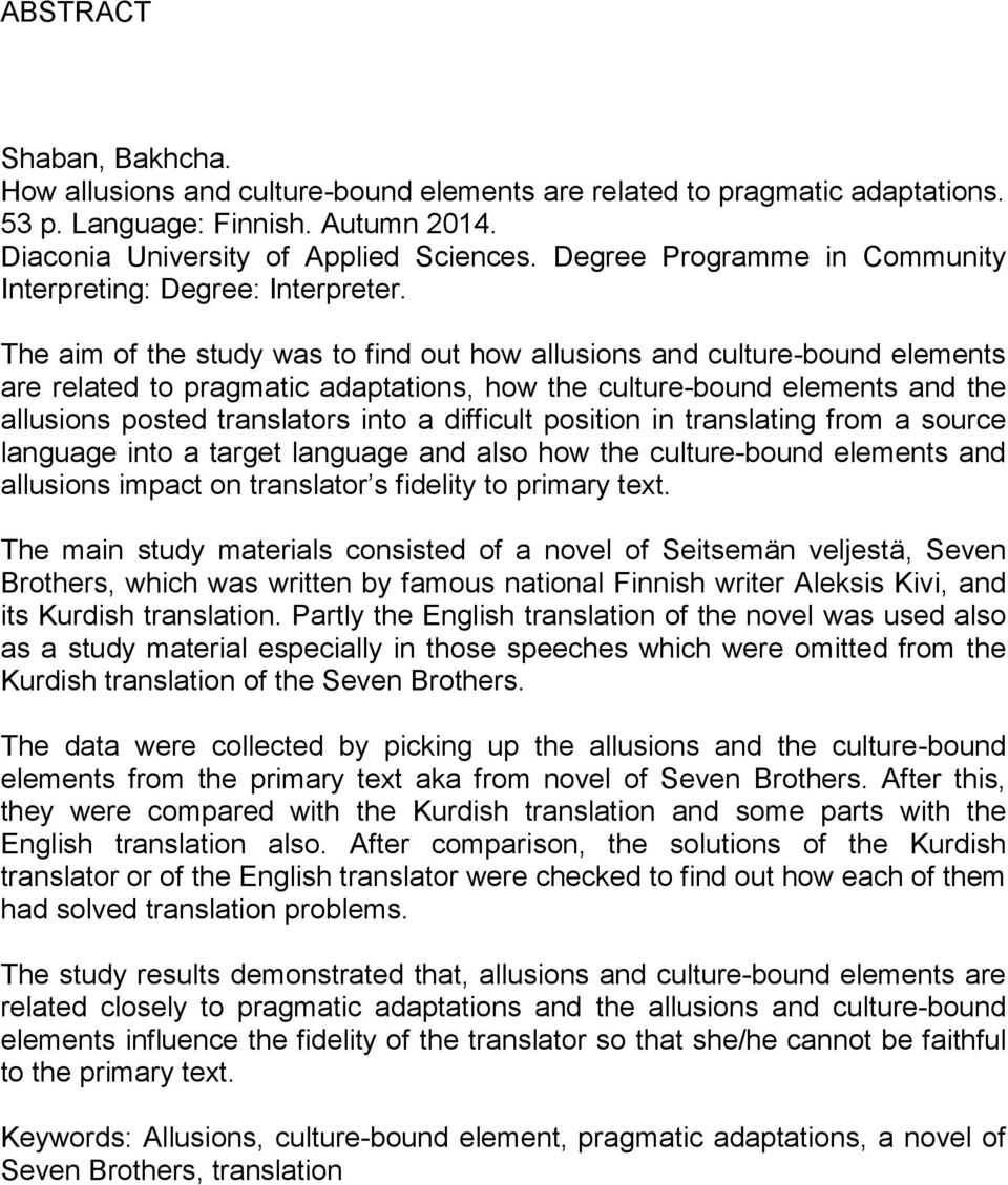 The aim of the study was to find out how allusions and culture-bound elements are related to pragmatic adaptations, how the culture-bound elements and the allusions posted translators into a