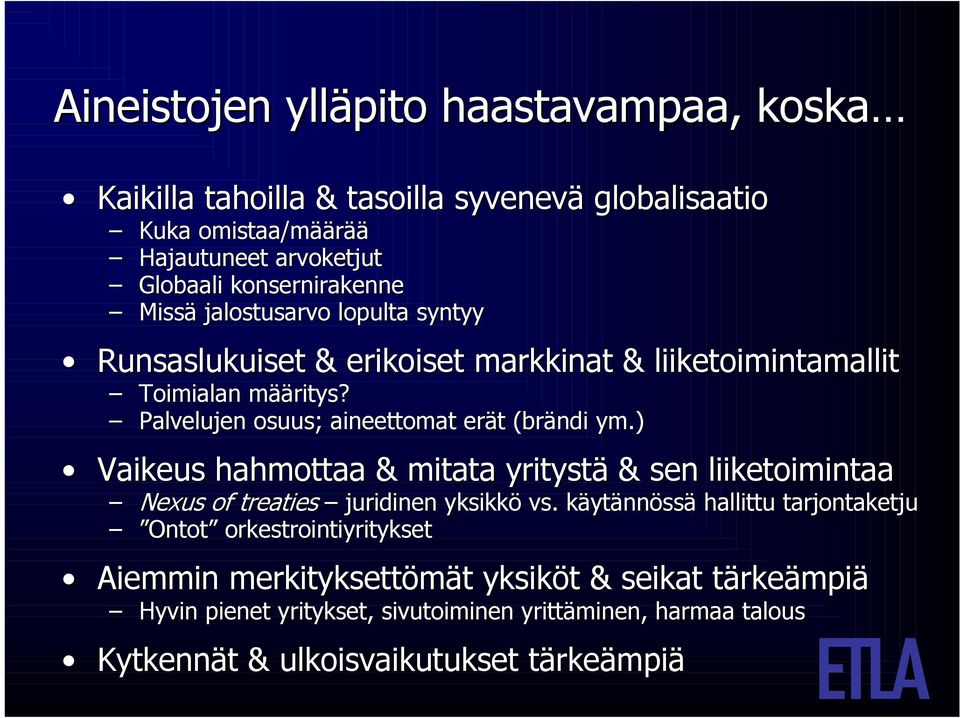 Palvelujen osuus; aineettomat erät (brändi( ym.) Vaikeus hahmottaa & mitata yritystä & sen liiketoimintaa Nexus of treaties juridinen yksikkö vs.