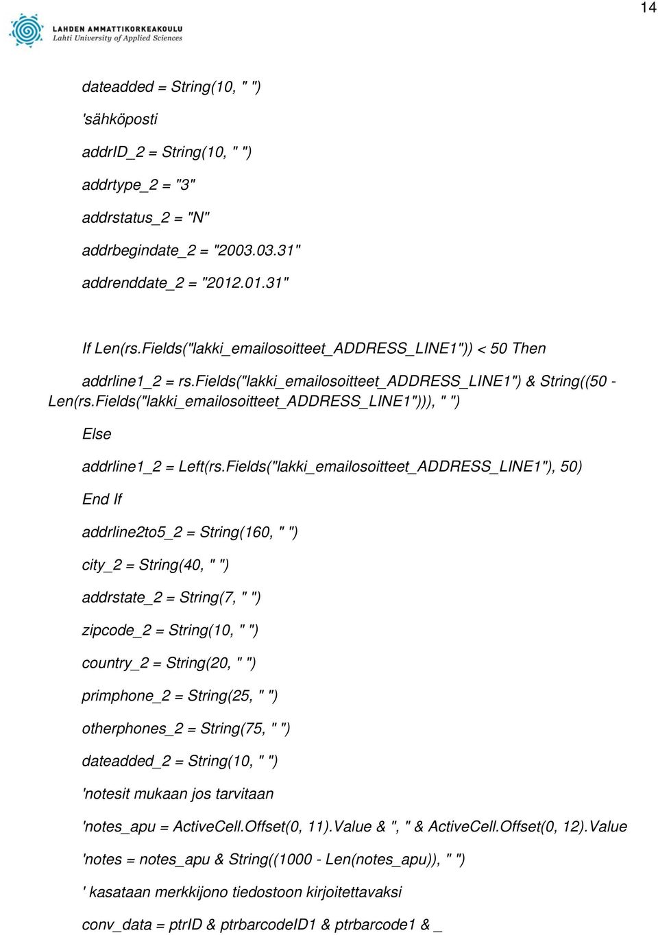 Fields("lakki_emailosoitteet_ADDRESS_LINE1"))), " ") Else addrline1_2 = Left(rs.