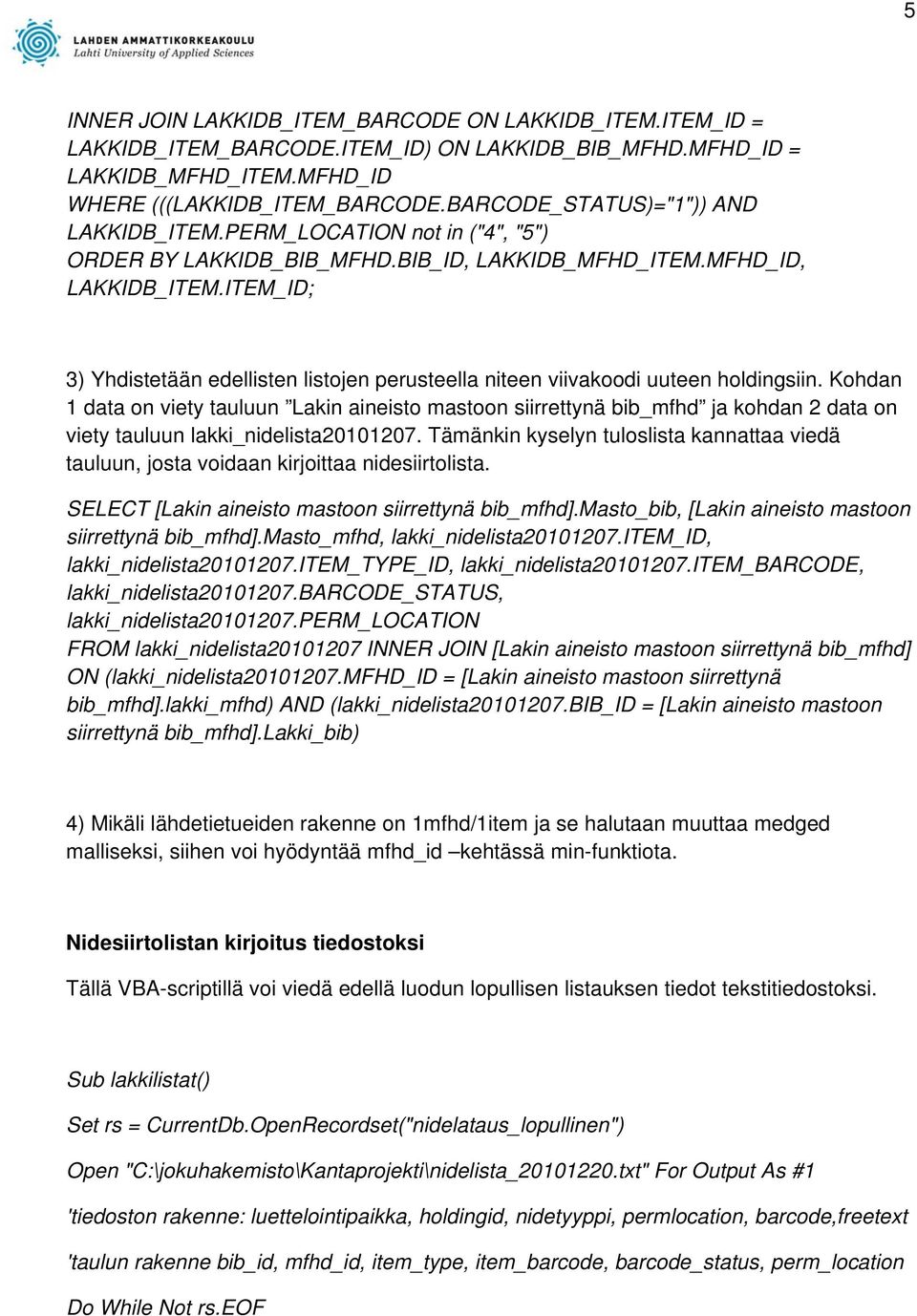 ITEM_ID; 3) Yhdistetään edellisten listojen perusteella niteen viivakoodi uuteen holdingsiin.