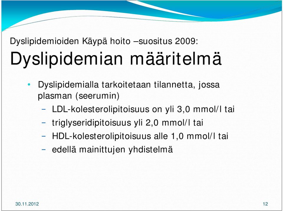 LDL-kolesterolipitoisuus on yli 3,0 mmol/l tai triglyseridipitoisuus yli 2,0