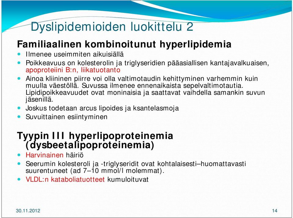 Lipidipoikkeavuudet ovat moninaisia ja saattavat vaihdella samankin suvun jäsenillä.