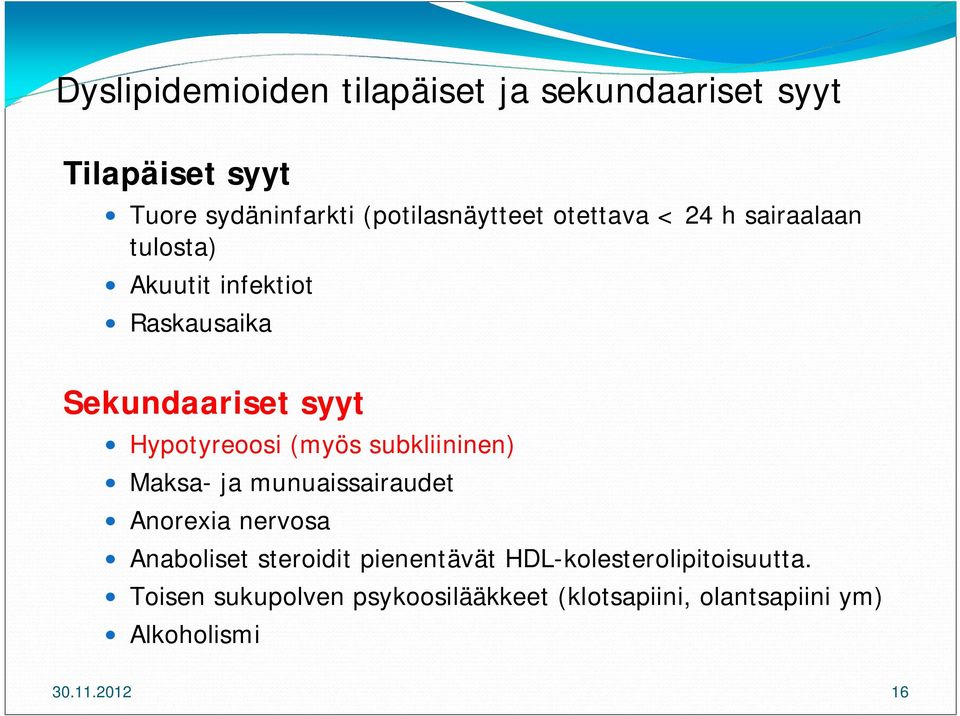 subkliininen) Maksa- ja munuaissairaudet Anorexia nervosa Anaboliset steroidit pienentävät