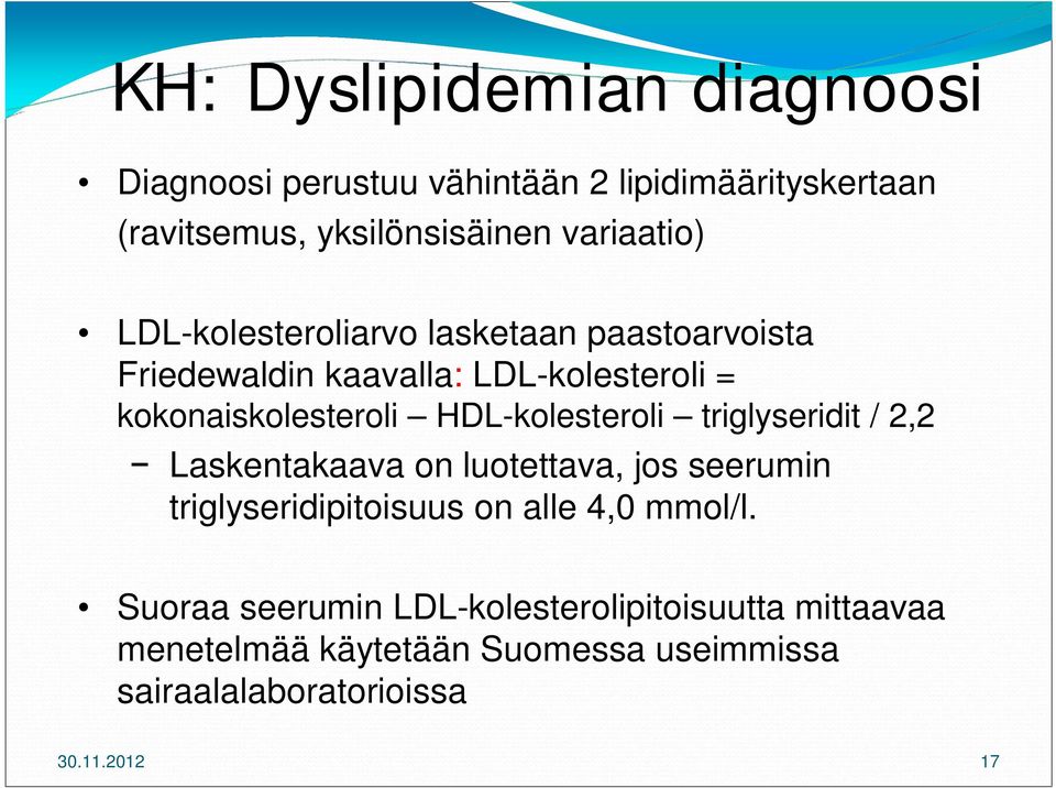 HDL-kolesteroli triglyseridit / 2,2 Laskentakaava on luotettava, jos seerumin triglyseridipitoisuus on alle 4,0 mmol/l.