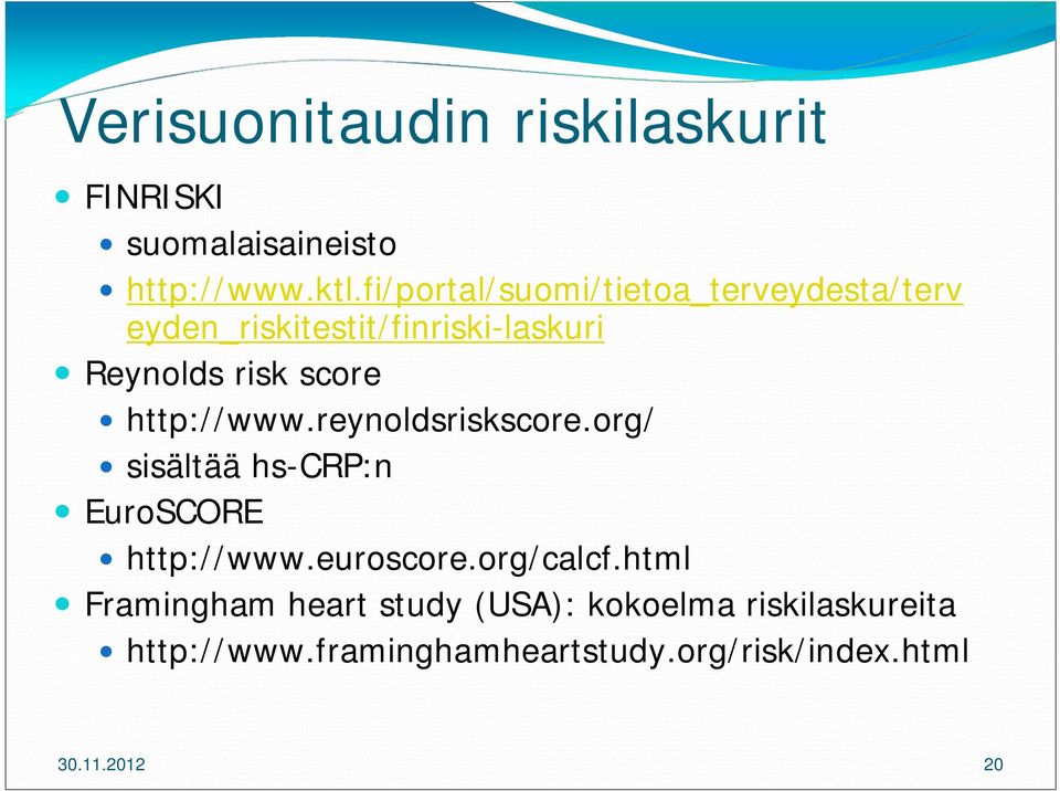 http://www.reynoldsriskscore.org/ sisältää hs-crp:n EuroSCORE http://www.euroscore.org/calcf.