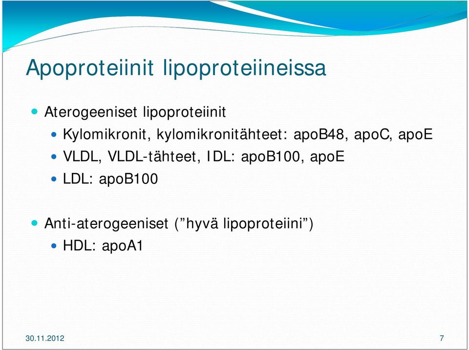 apoc, apoe VLDL, VLDL-tähteet, IDL: apob100, apoe LDL: