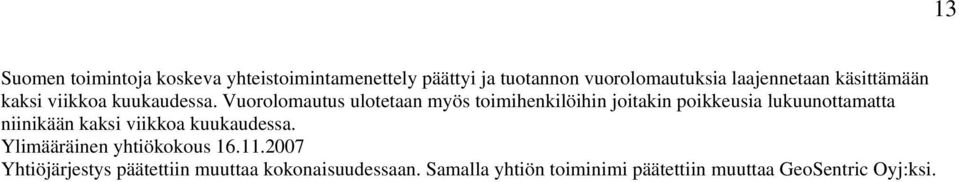 Vuorolomautus ulotetaan myös toimihenkilöihin joitakin poikkeusia lukuunottamatta niinikään kaksi