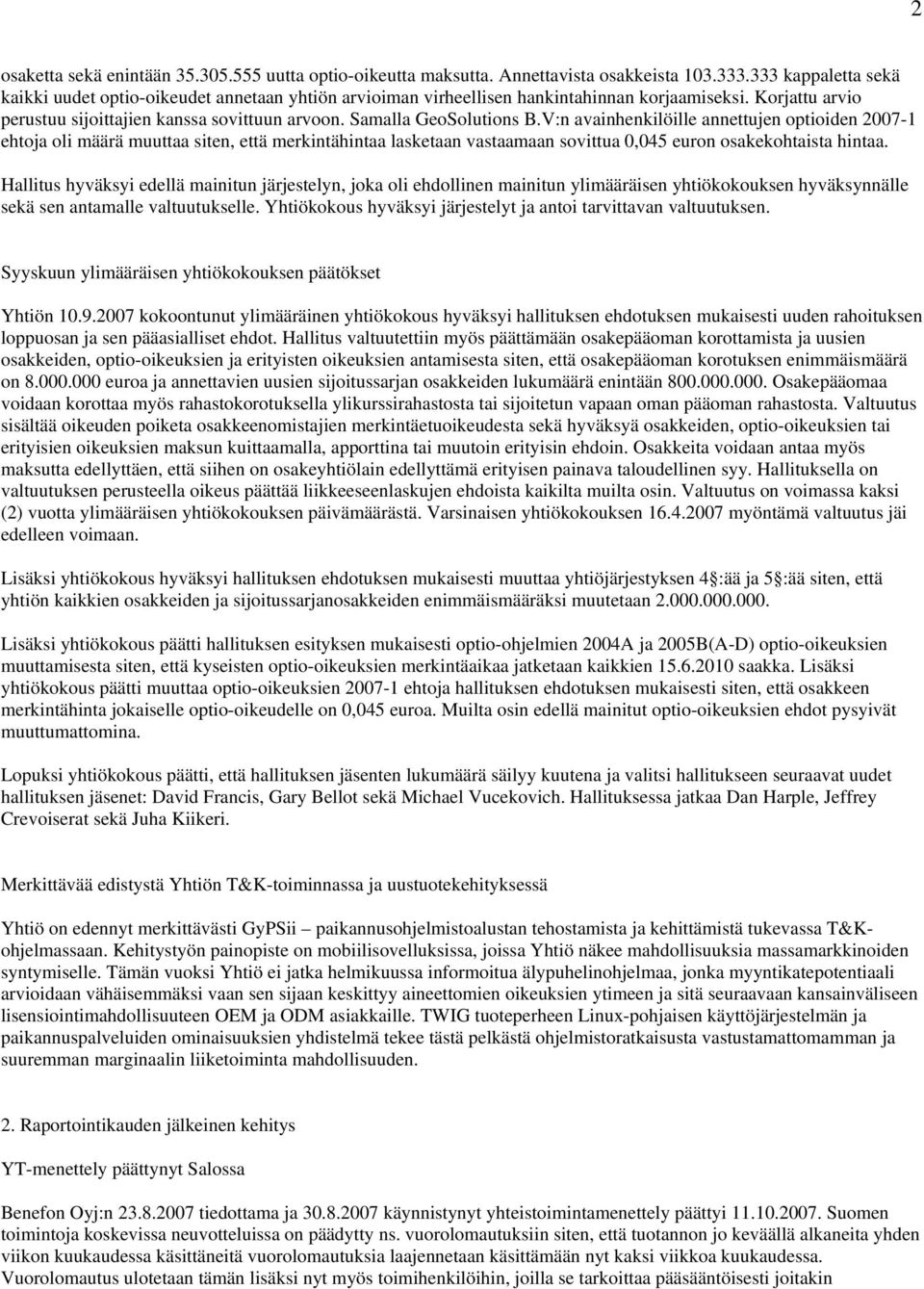 Samalla GeoSolutions B.V:n avainhenkilöille annettujen optioiden 2007-1 ehtoja oli määrä muuttaa siten, että merkintähintaa lasketaan vastaamaan sovittua 0,045 euron osakekohtaista hintaa.