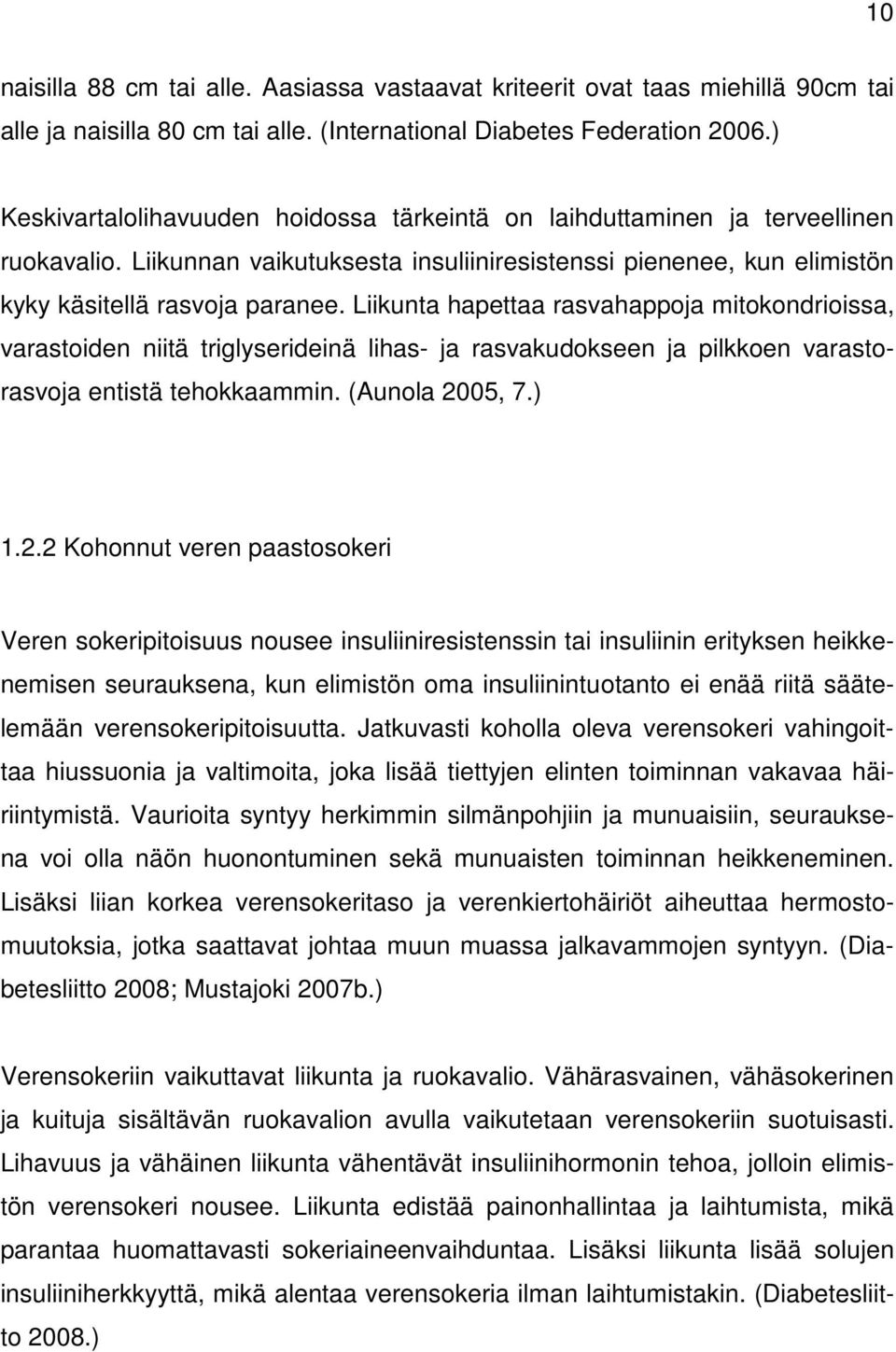 Liikunta hapettaa rasvahappoja mitokondrioissa, varastoiden niitä triglyserideinä lihas- ja rasvakudokseen ja pilkkoen varastorasvoja entistä tehokkaammin. (Aunola 20