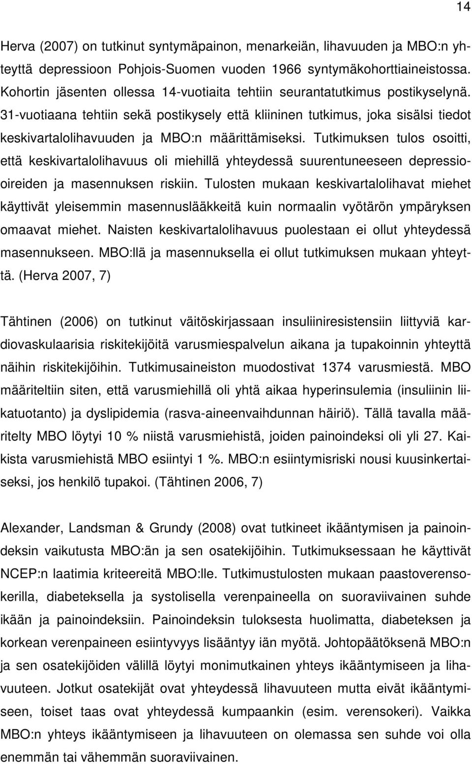 31-vuotiaana tehtiin sekä postikysely että kliininen tutkimus, joka sisälsi tiedot keskivartalolihavuuden ja MBO:n määrittämiseksi.