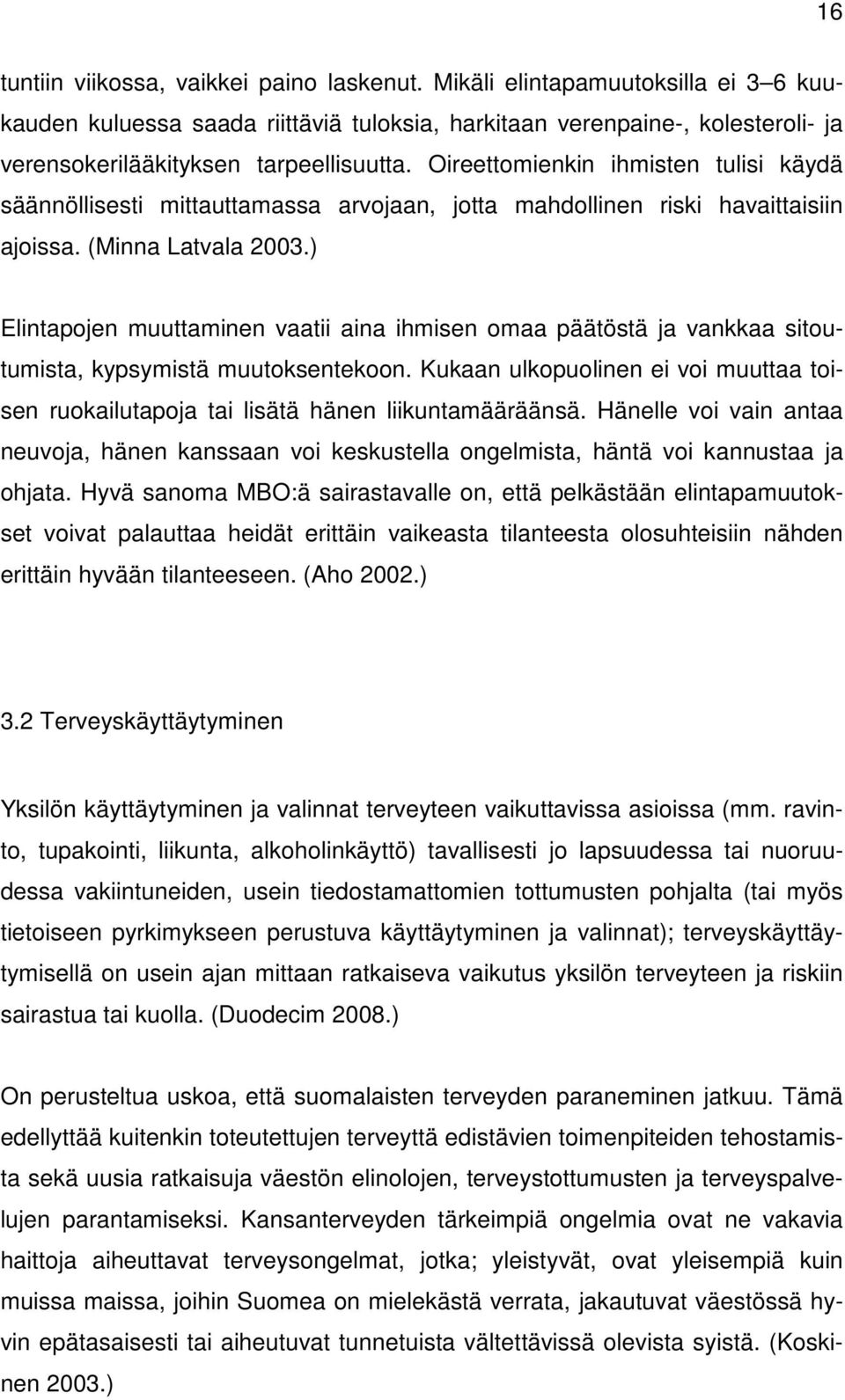 Oireettomienkin ihmisten tulisi käydä säännöllisesti mittauttamassa arvojaan, jotta mahdollinen riski havaittaisiin ajoissa. (Minna Latvala 2003.